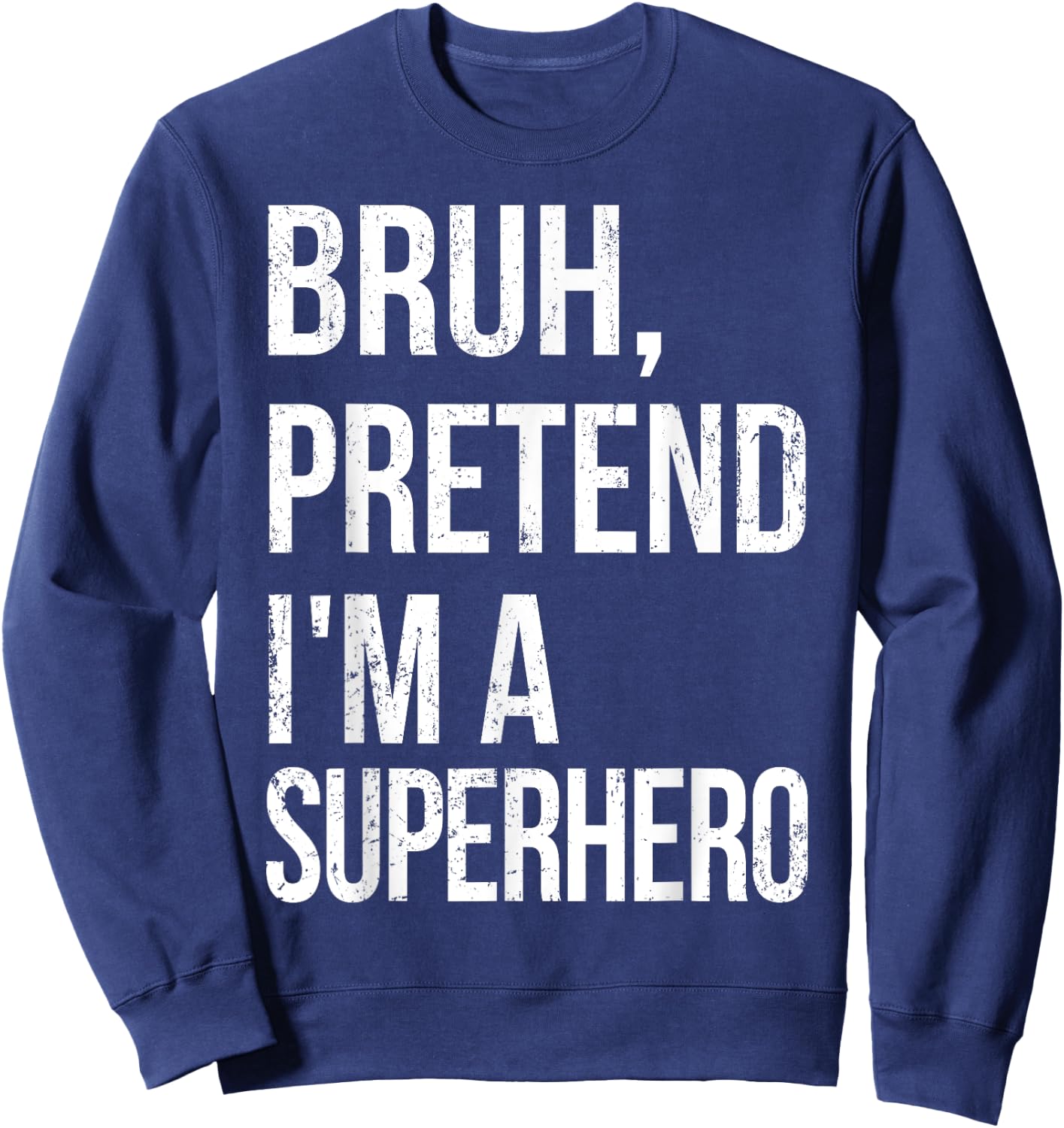 Bruh Pretend I'm A Superhero Halloween Lazy Easy DIY Costume Sweatshirt - Sweatshirt | Navy