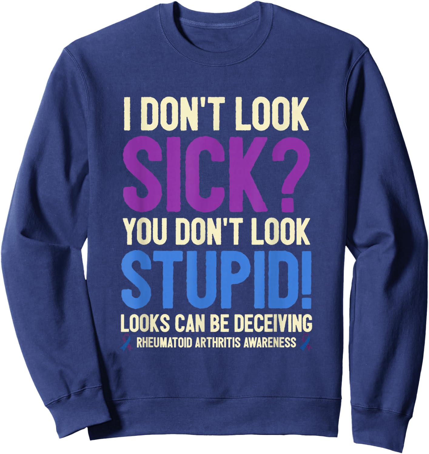 Rheumatoid Arthritis Awareness Quote I Don't Look Sick Sweatshirt - Sweatshirt | Navy