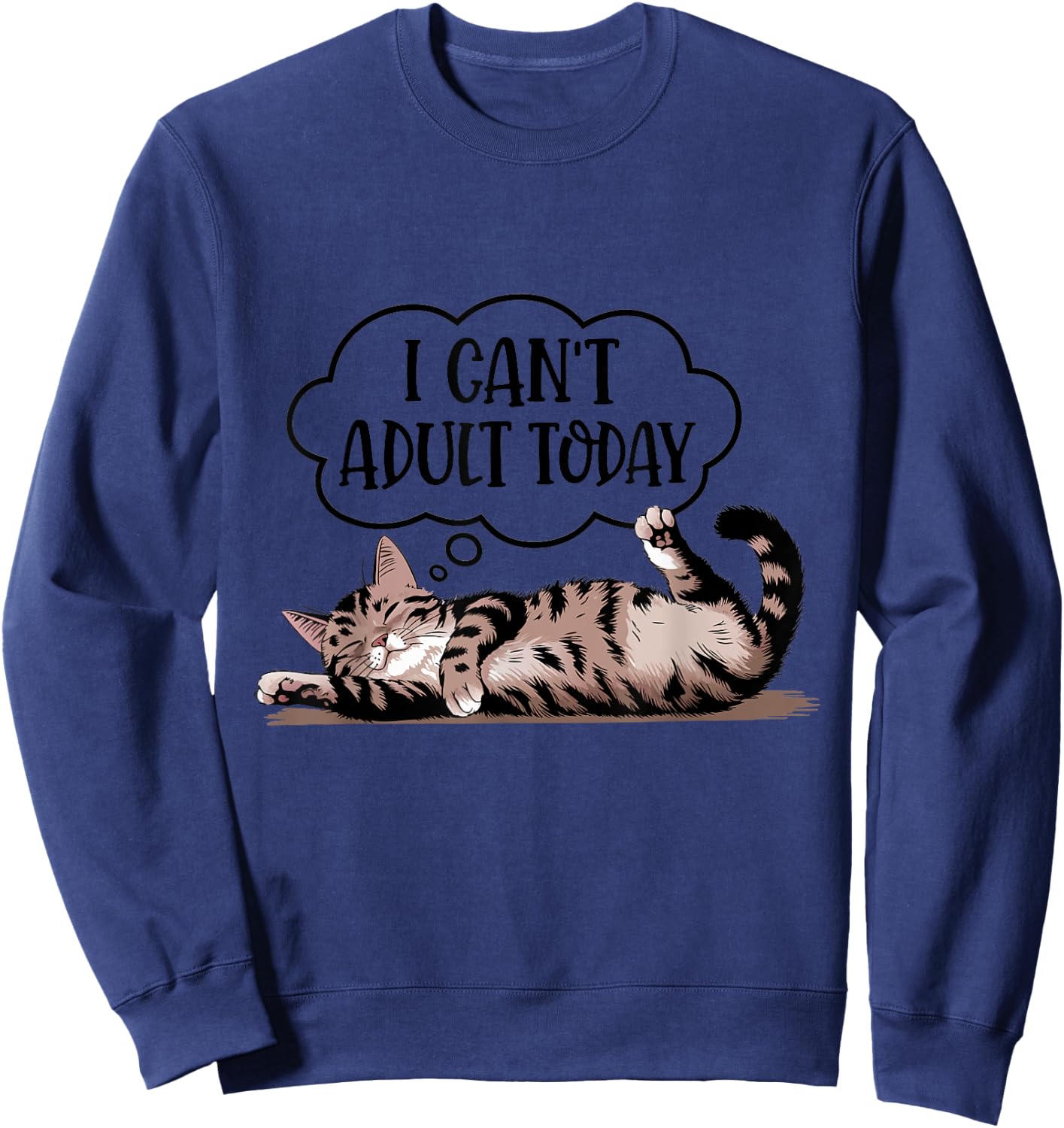 Funny Quote Cute Cat Lover I Can't Adult Today Sweatshirt - Sweatshirt | Navy