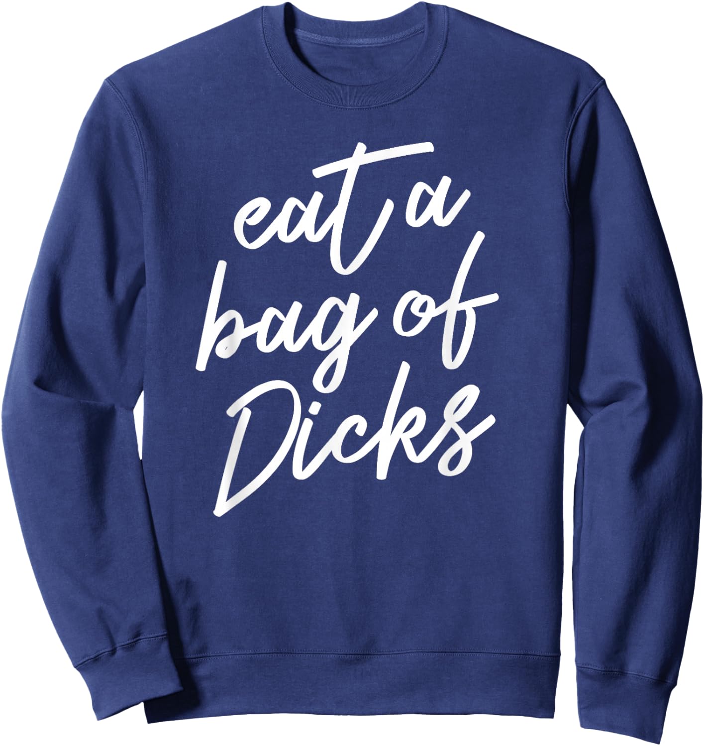 Eat A Bag of Dicks Sweatshirt - Sweatshirt | Navy