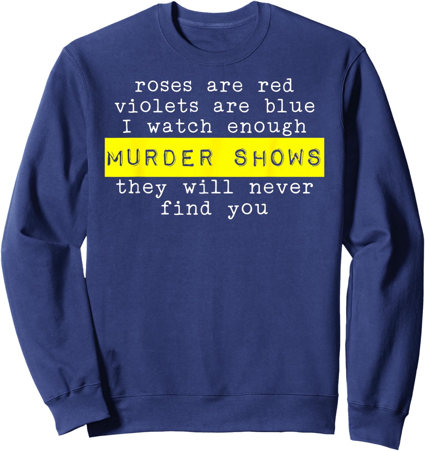 Roses Are Red Violets Are Blue Murder Shows Sweatshirt - Sweatshirt | Navy