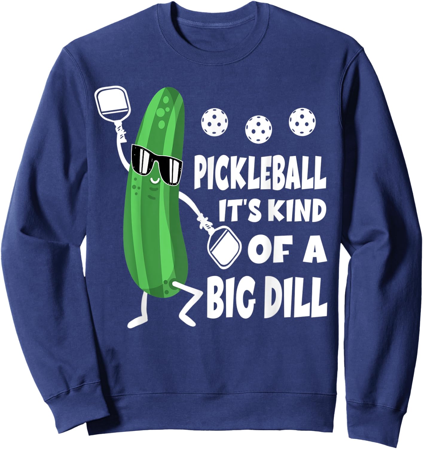 Pickleball Pickle Pickleball It's Kind Of A Big Dill Sweatshirt - Sweatshirt | Navy