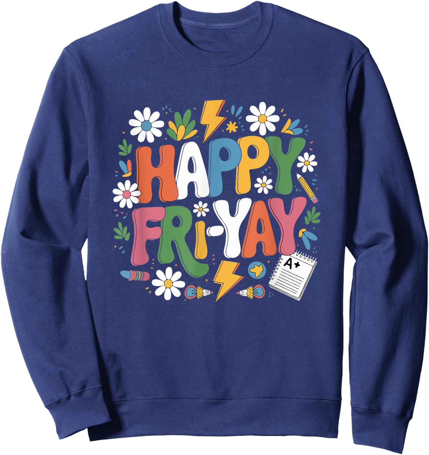 Happy Fri-Yay Funny Teacher Life Weekend Pun Happy Friday Sweatshirt - Sweatshirt | Navy