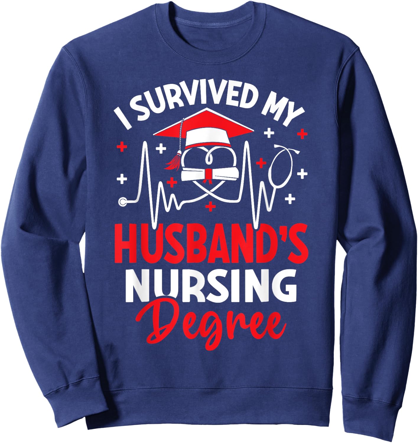 I Survived My Husbands Nursing Degree Graduation Graduate Sweatshirt - Sweatshirt | Navy