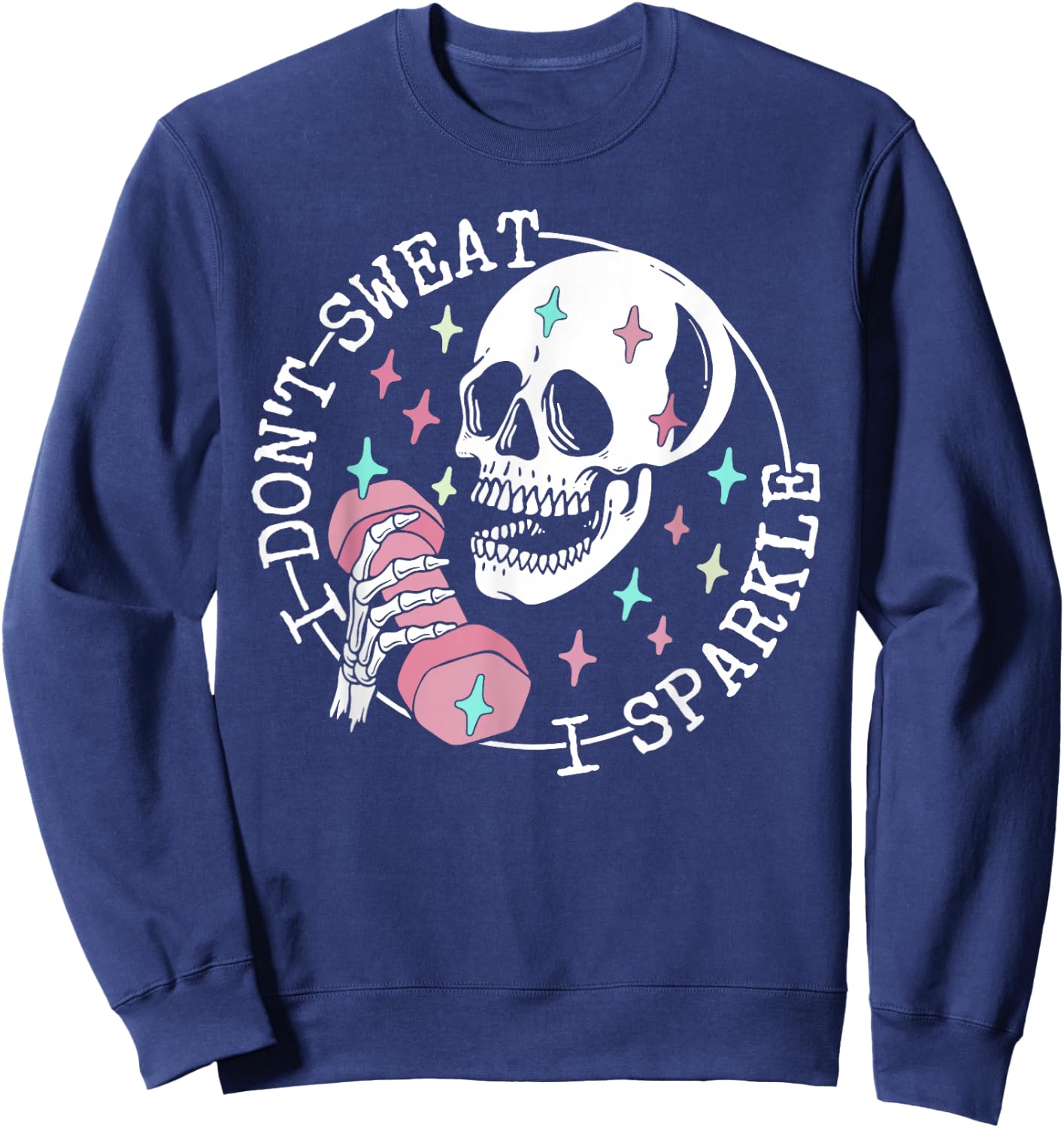 I Don't Sweat Skeleton Funny Skull I Sparkle Workout Fitness Sweatshirt - Sweatshirt | Navy