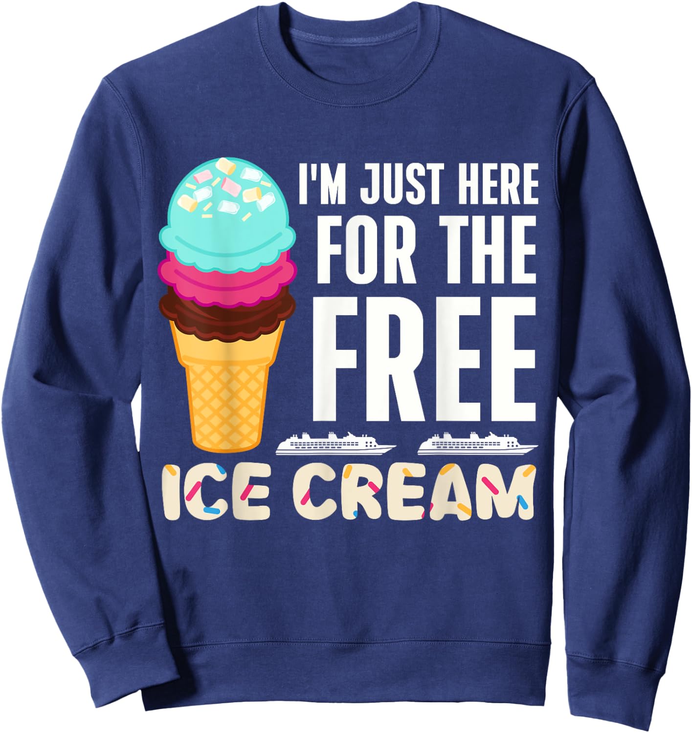 Funny Cruise I'm Just Here For The Free Ice Cream Dessert Women Sweatshirt - Sweatshirt | Navy