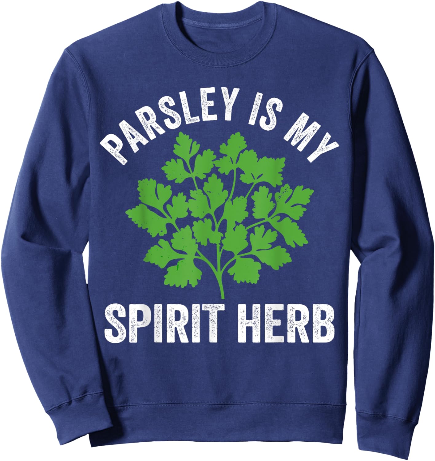 Parsley is my spirit herb, culinary herb, cooking lover Sweatshirt - Sweatshirt | Navy
