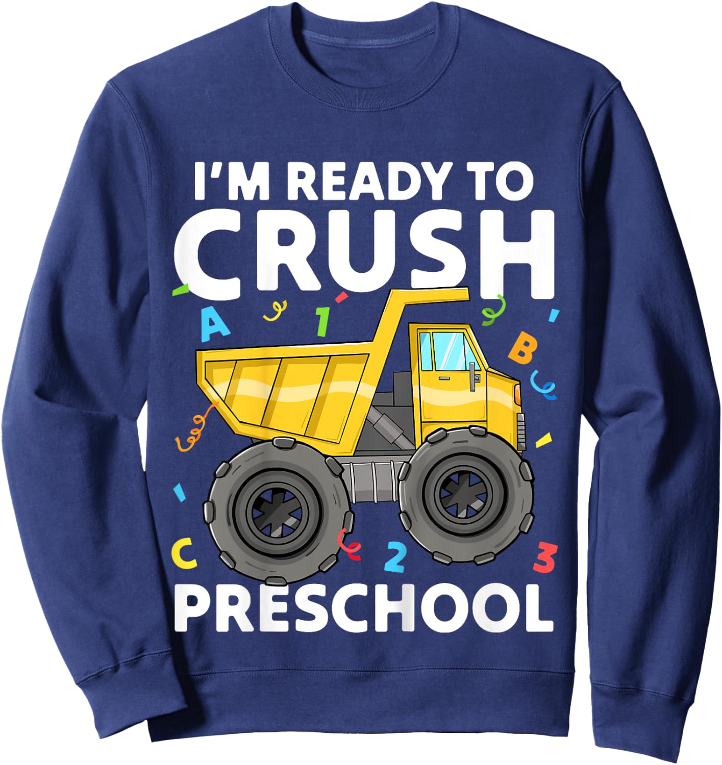 First Day Ready To Crush Preschool Pre-K Construction Truck Sweatshirt - Sweatshirt | Navy