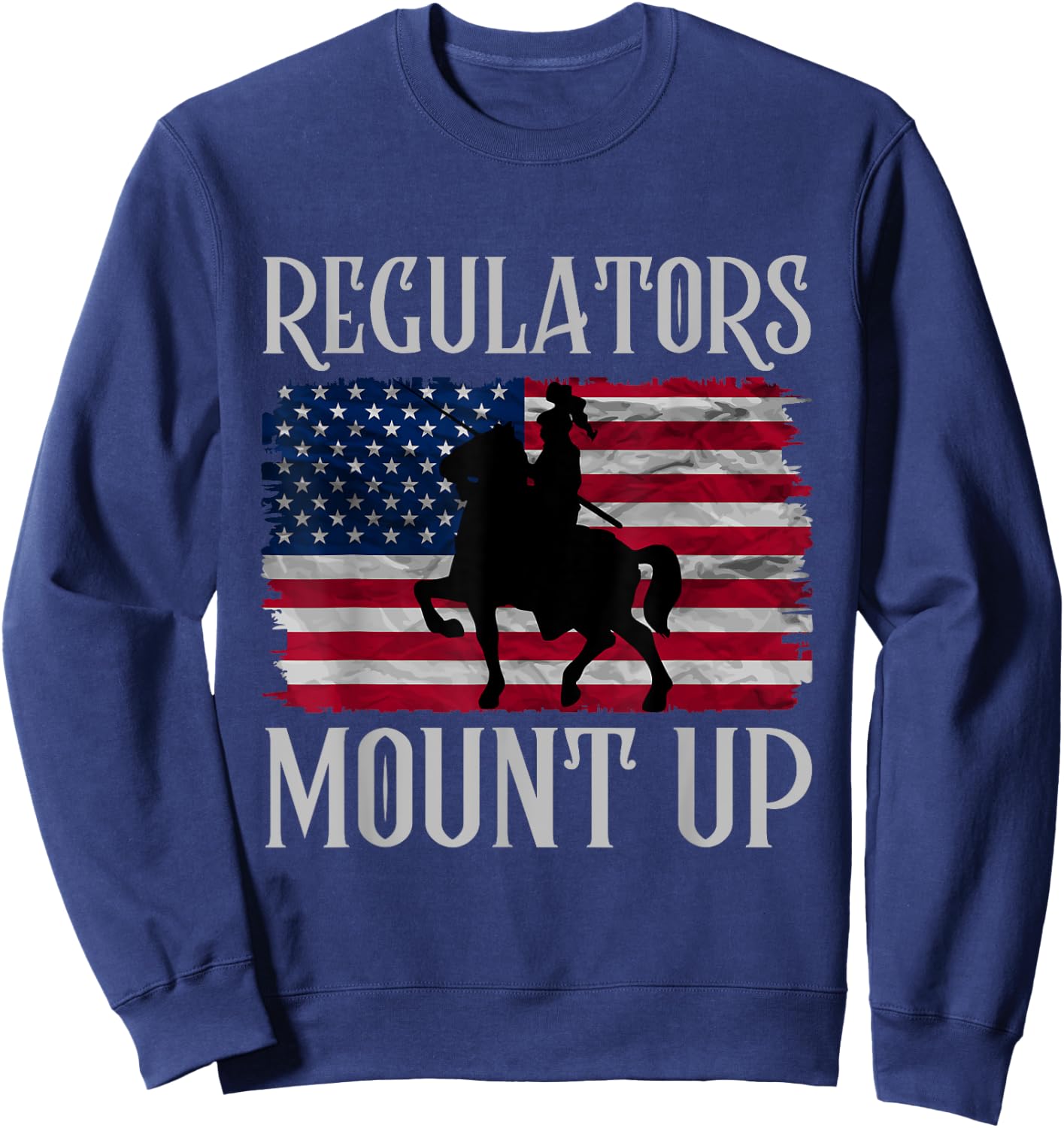 Regulators Mount Up Funny 4th of July Independence Day Women Men Sweatshirt - Sweatshirt | Navy