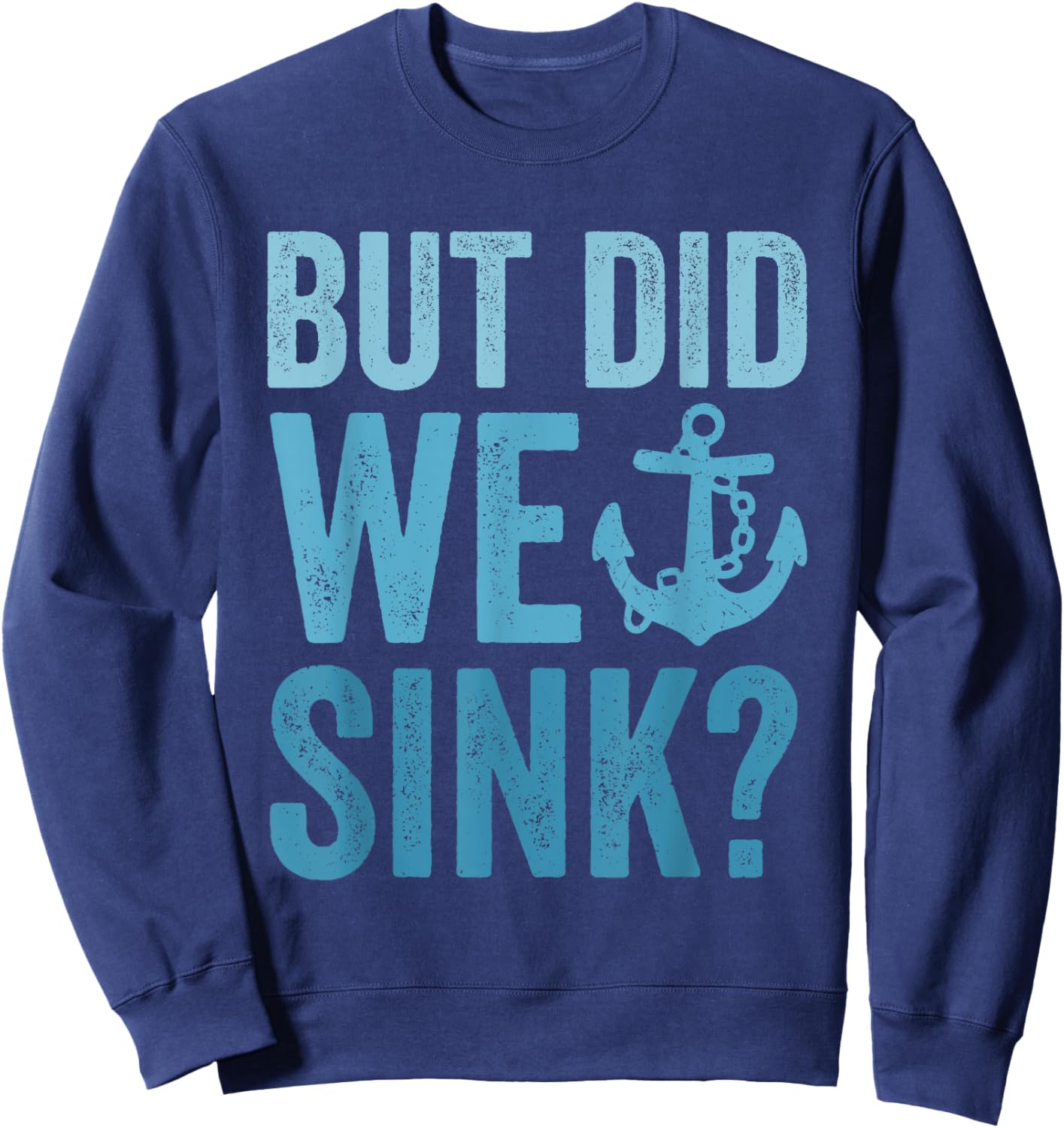 But Did We Sink Funny Boating Flatboat Pontoon Captain Sweatshirt - Sweatshirt | Navy