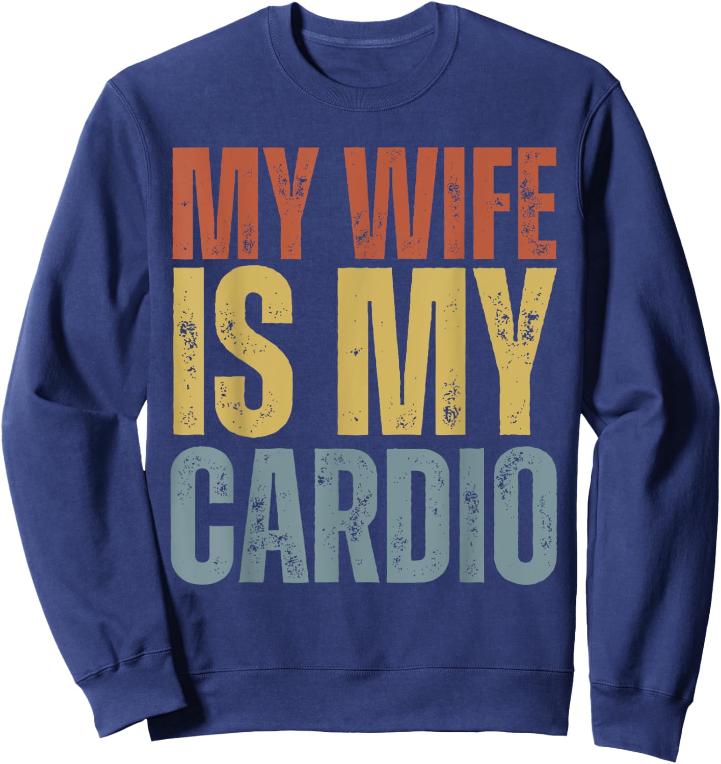 Workout Gym Fitness My Wife Is My Cardio Sweatshirt - Sweatshirt | Navy
