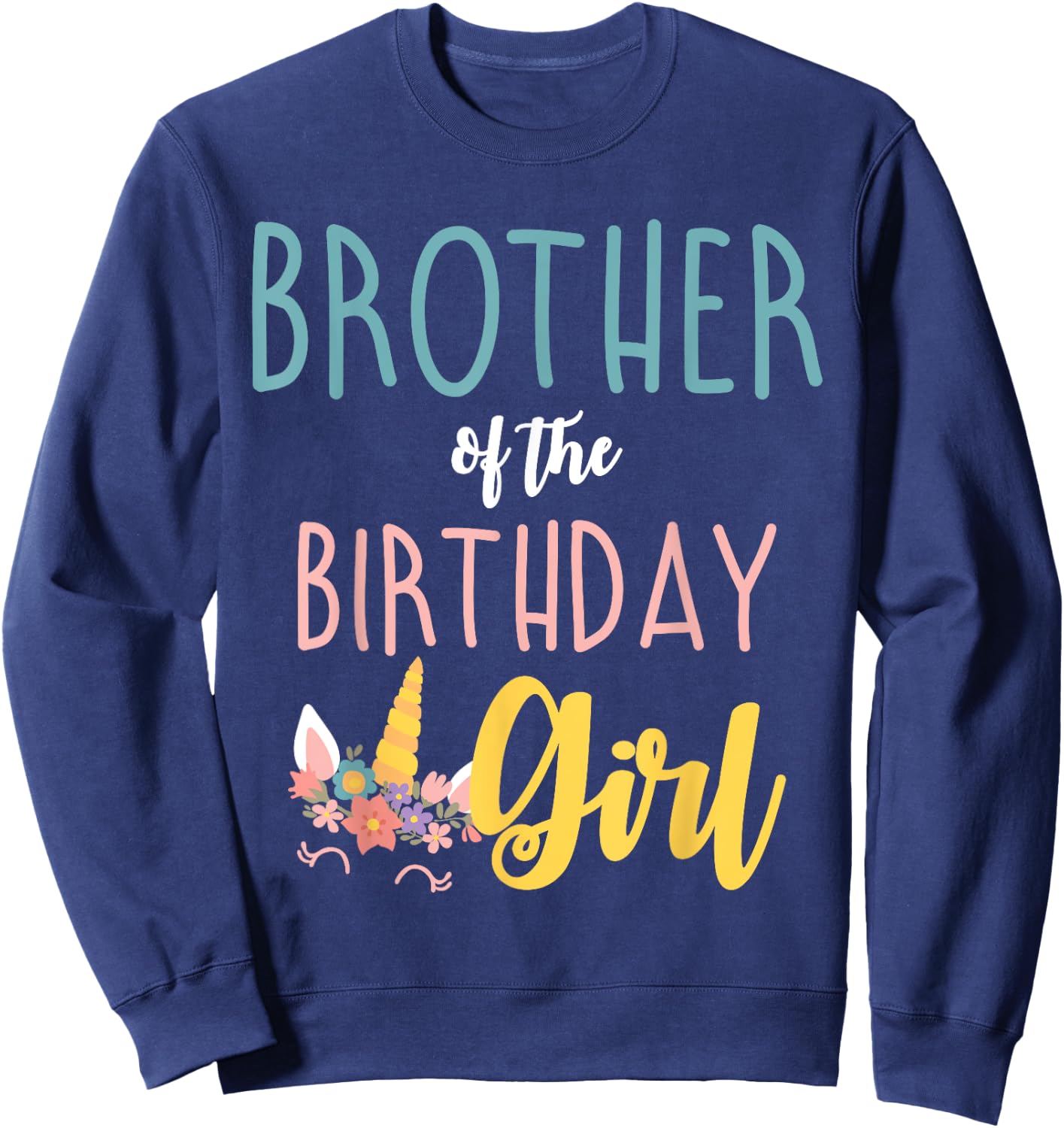 Brother Of The Birthday Girl Brother Gifts Unicorn Birthday Sweatshirt - Sweatshirt | Navy
