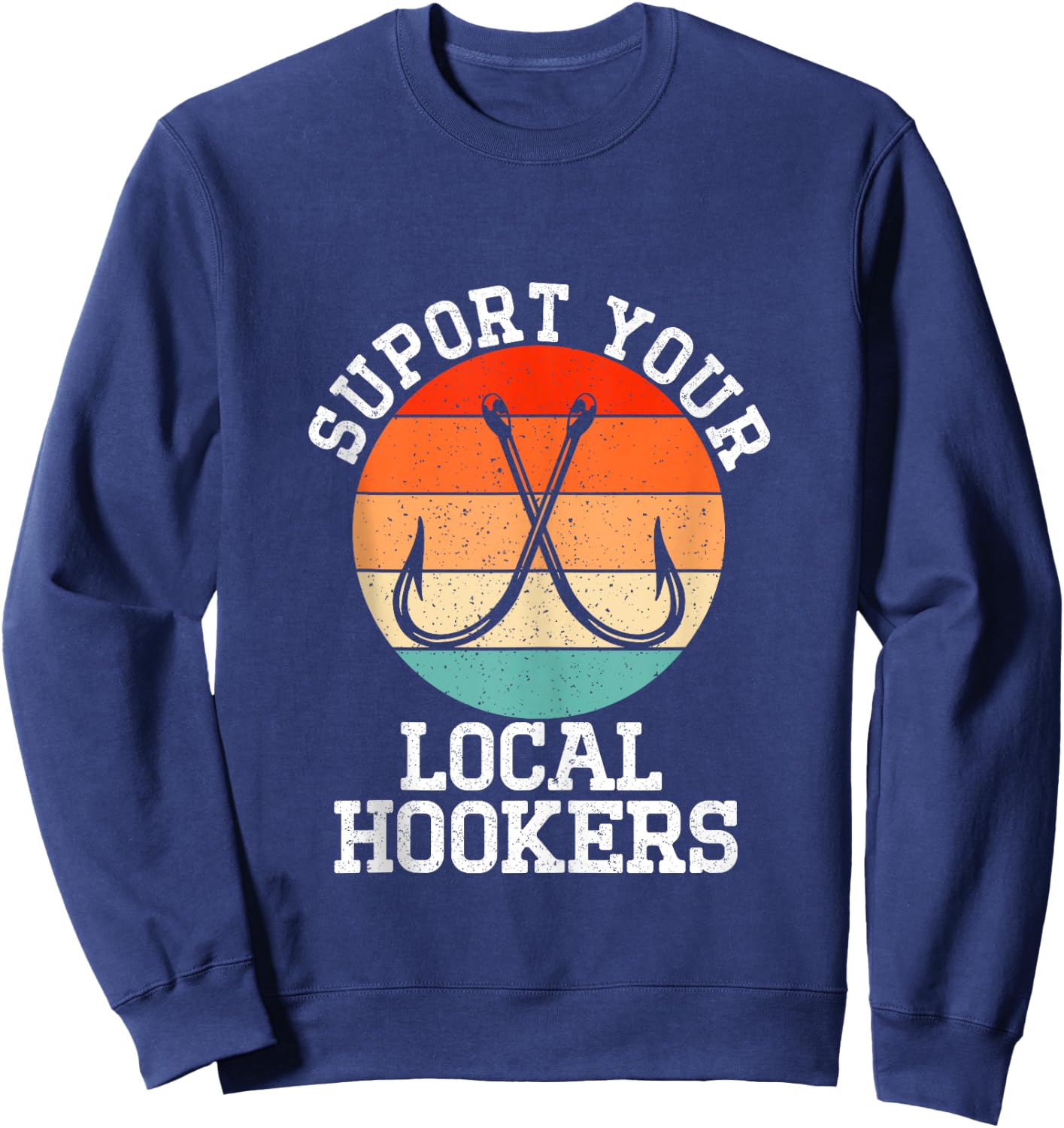 Fisherman Support Your Local Hookers Funny Fishing Sweatshirt - Sweatshirt | Navy