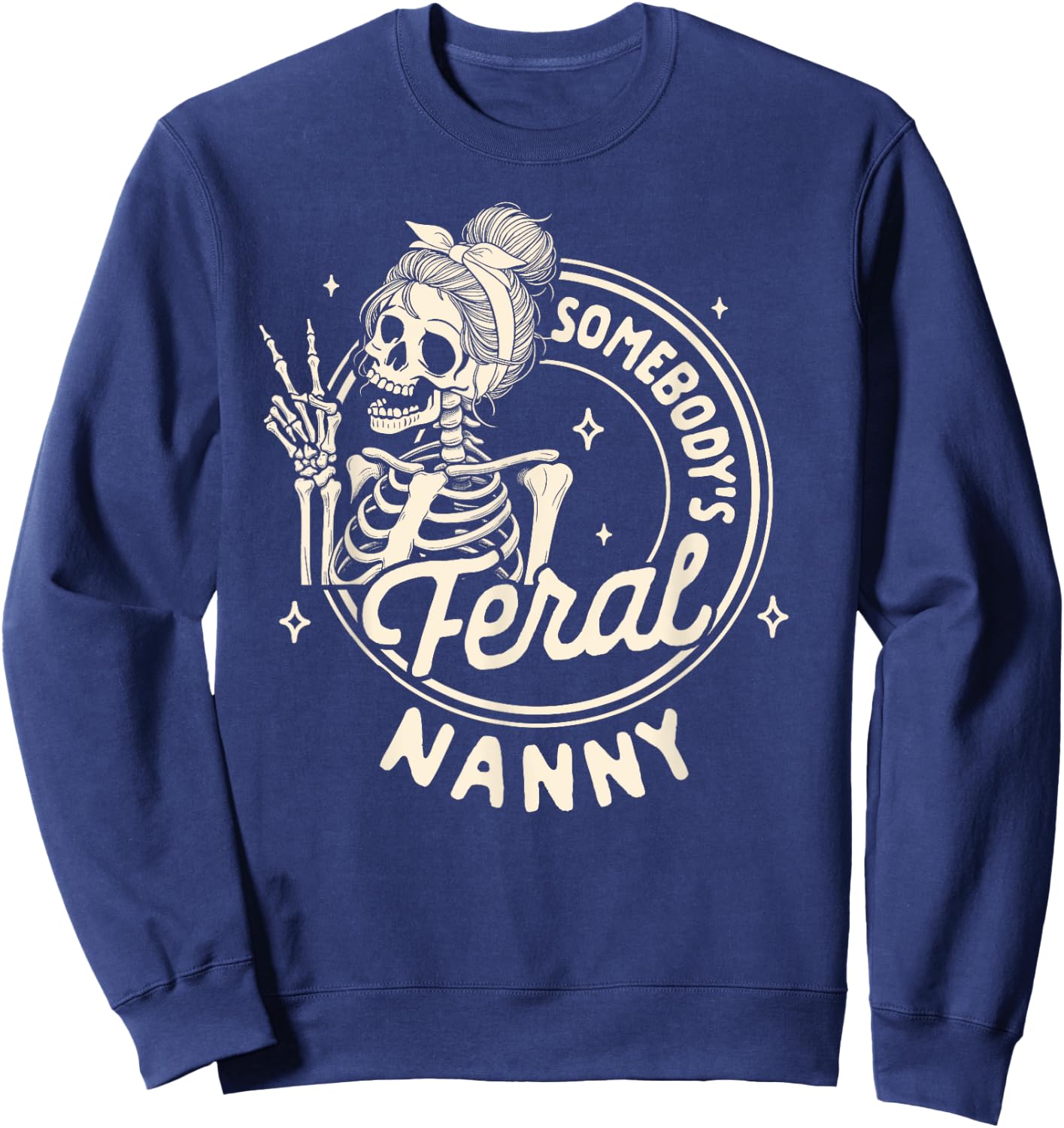 Grandma Nana Mimi Gigi Skeleton Somebody's Feral Nanny Sweatshirt - Sweatshirt | Navy