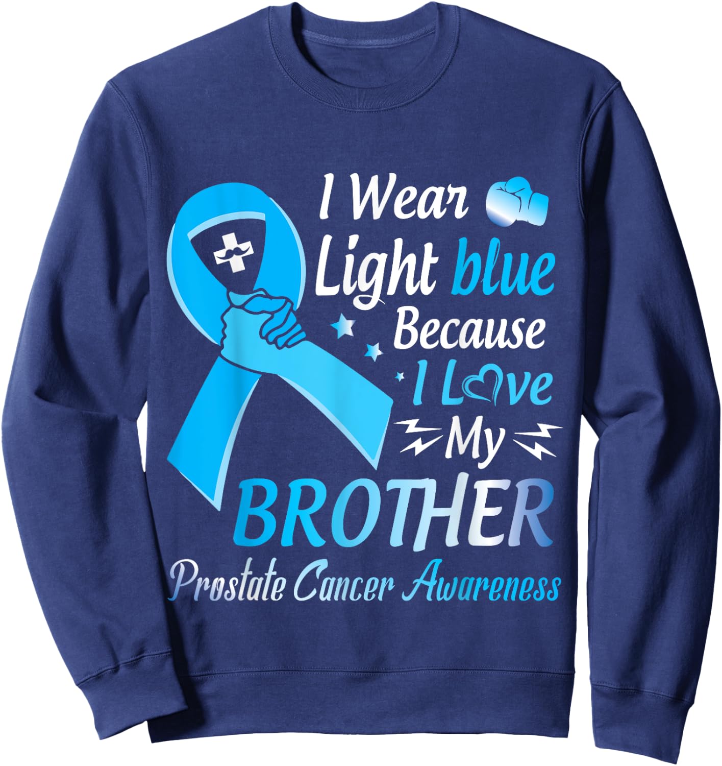 I Wear Light Blue I Love My Brother Prostate Cancer Warrior Sweatshirt - Sweatshirt | Navy
