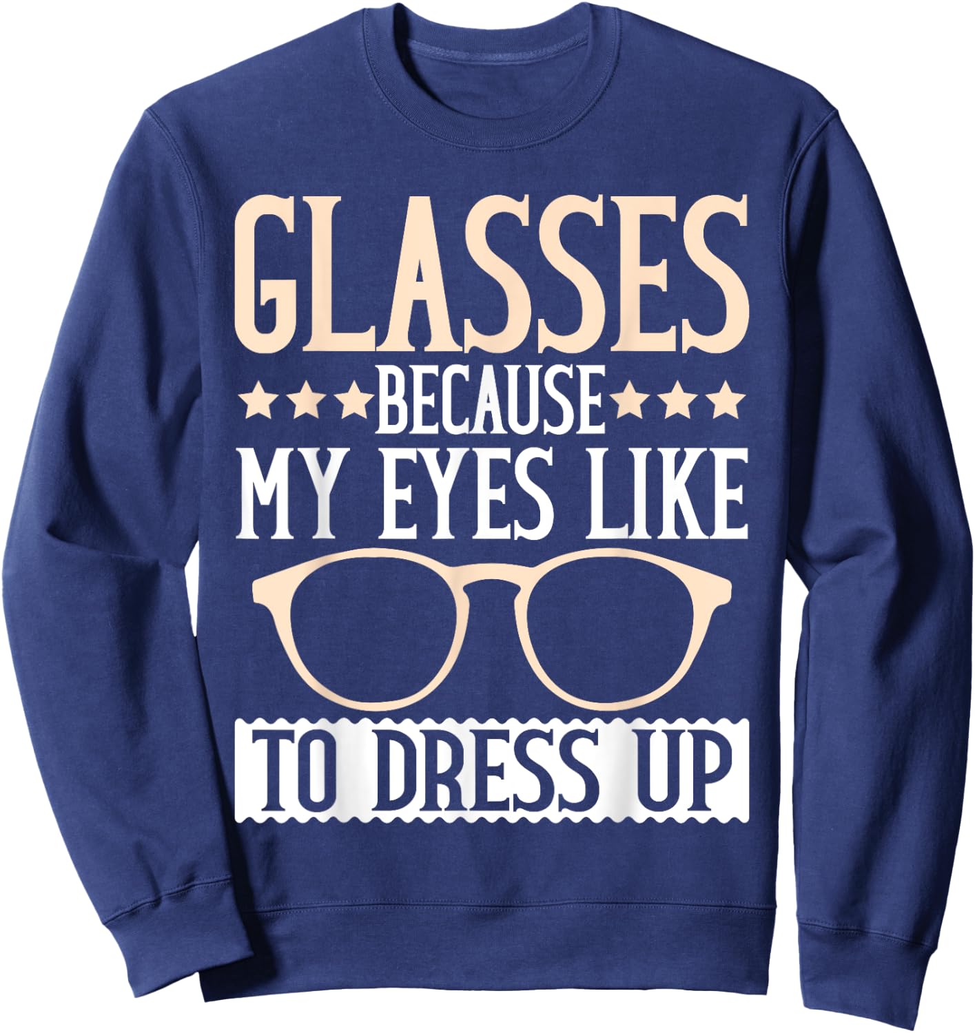 Glasses because my Eyes like to dress up Eyeglass Sweatshirt - Sweatshirt | Navy