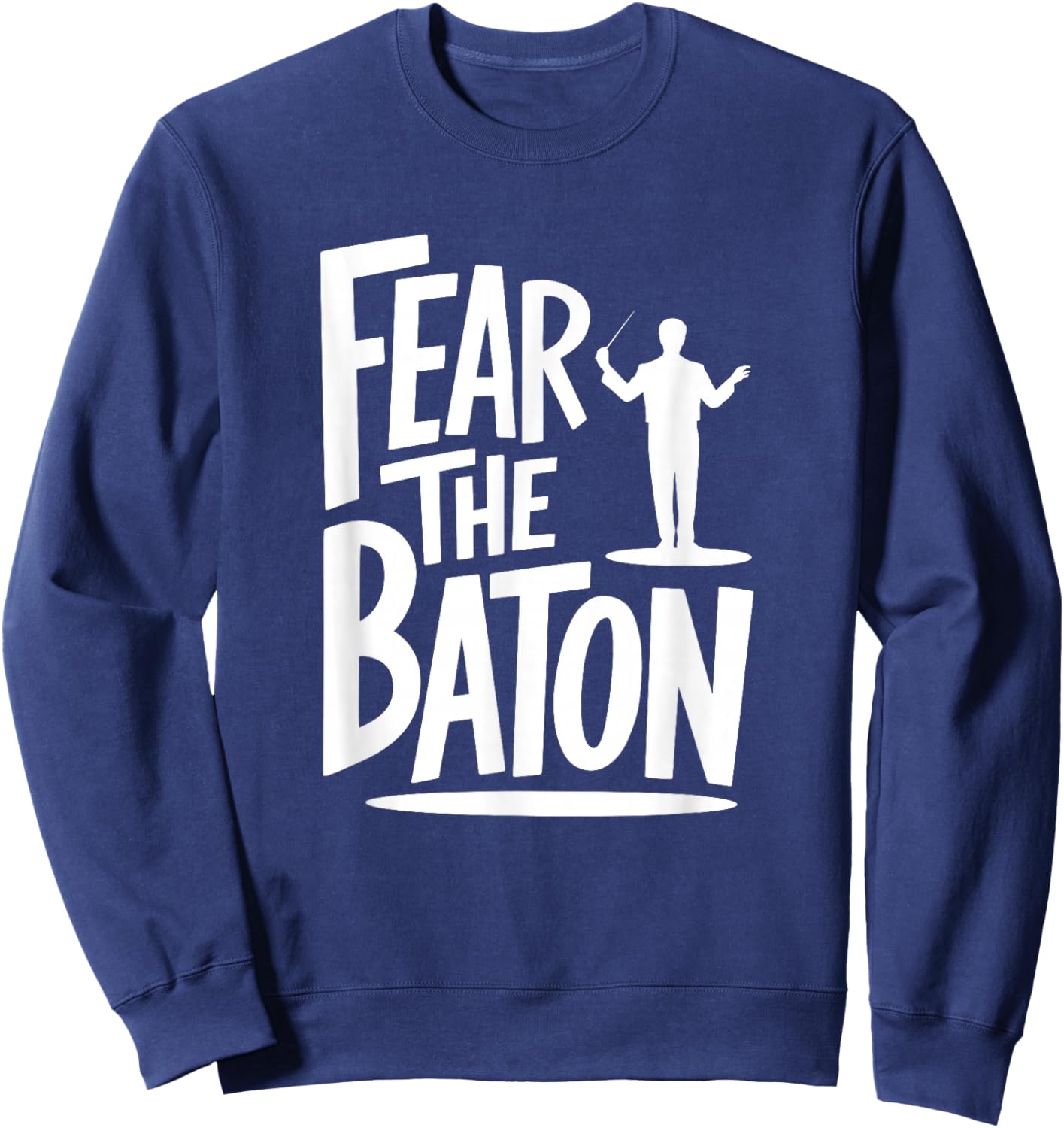 Fear The Baton, Funny Orchestra Conductor Sweatshirt - Sweatshirt | Navy