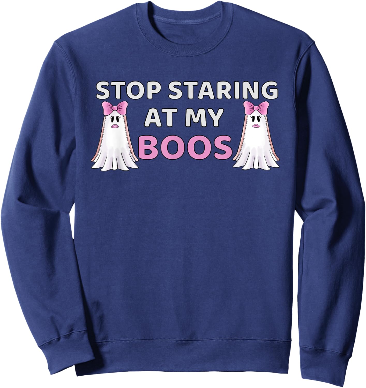 Stop Staring at My BOOS, Halloween Boo Pun Sweatshirt - Sweatshirt | Navy