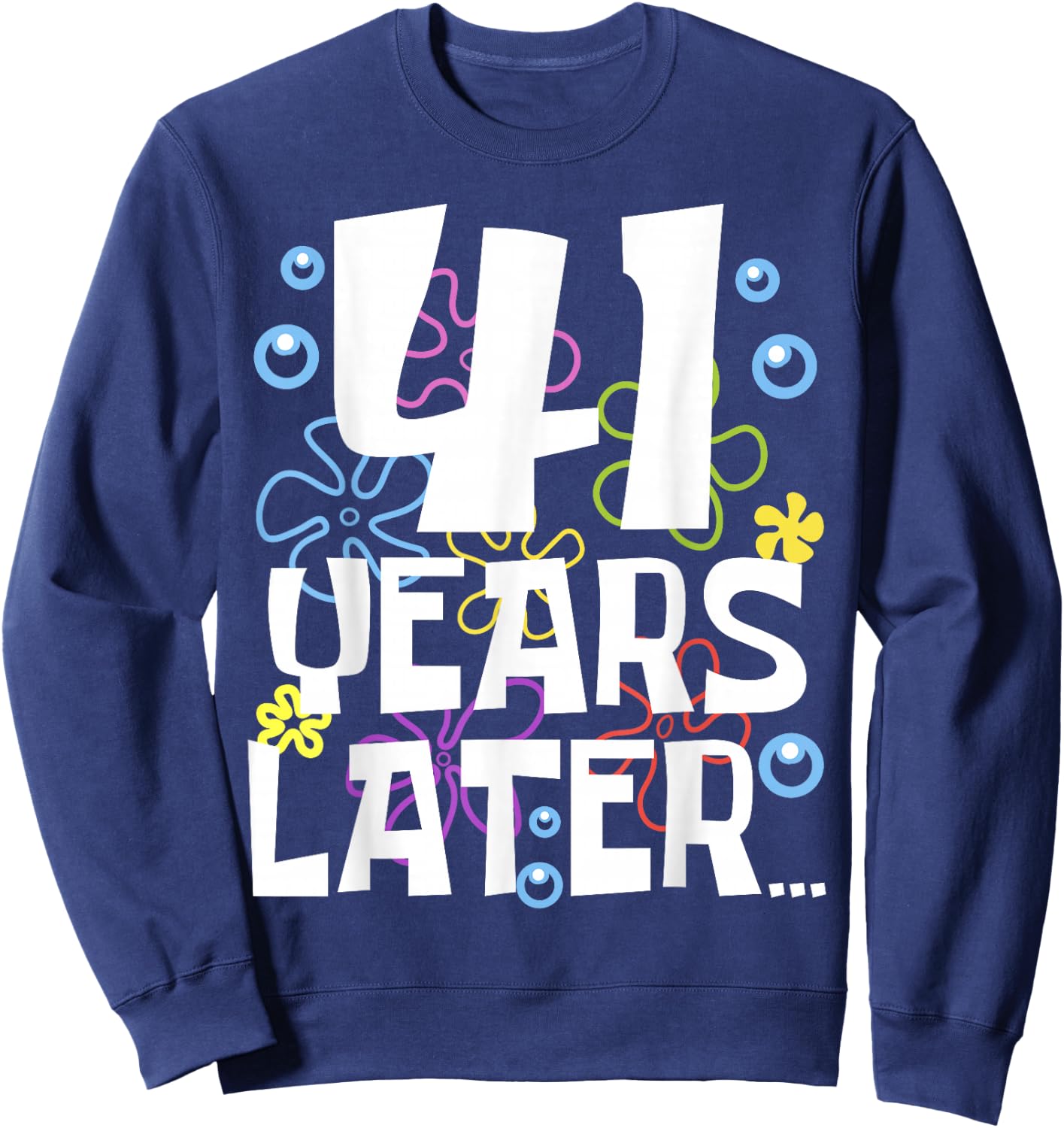 41 YEARS LATER 41 Year Old Birthday Gifts Men Women Funny Sweatshirt - Sweatshirt | Navy