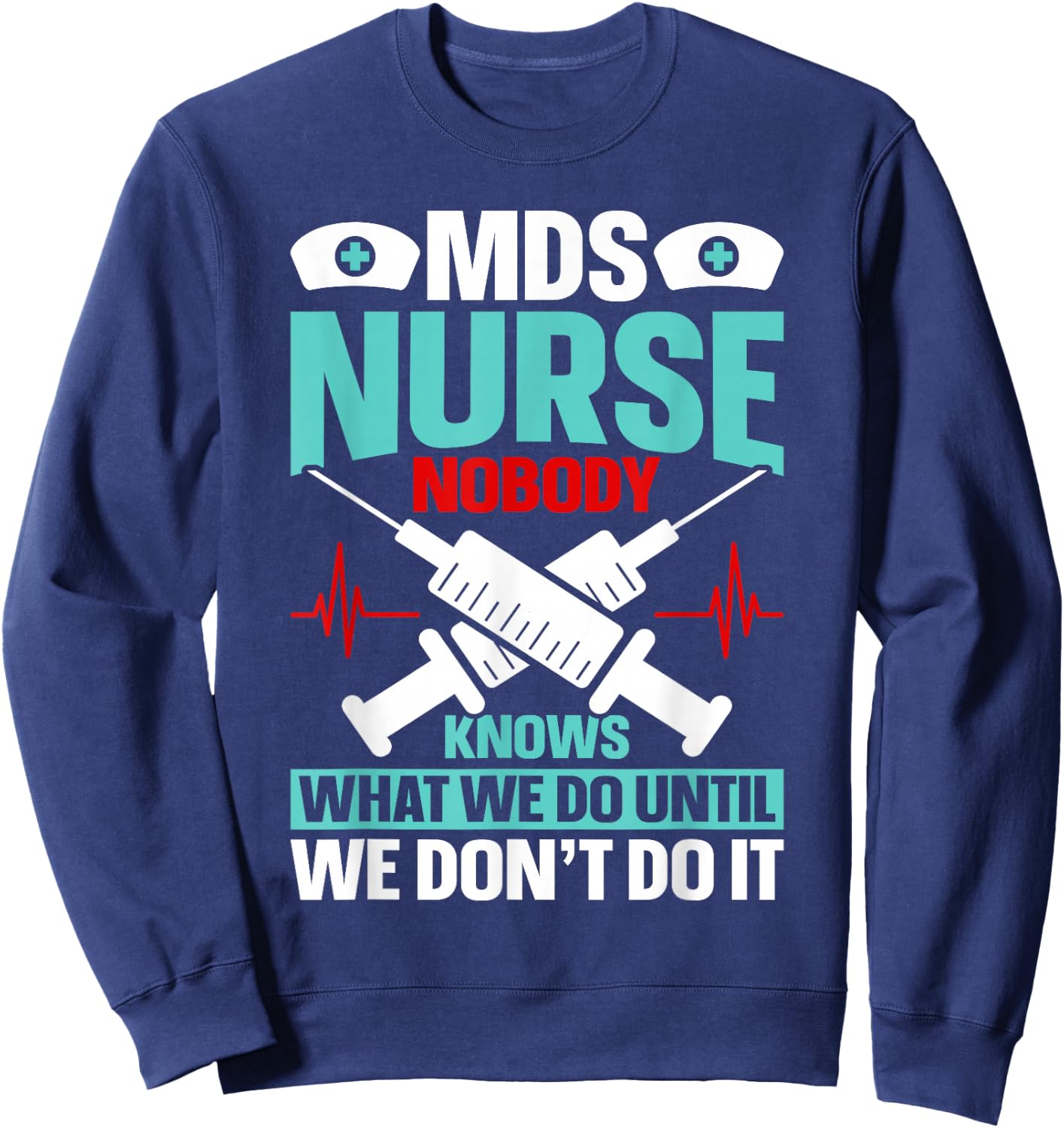 MDS Nurse Funny MDS Nursing MDS Nurses Sweatshirt - Sweatshirt | Navy