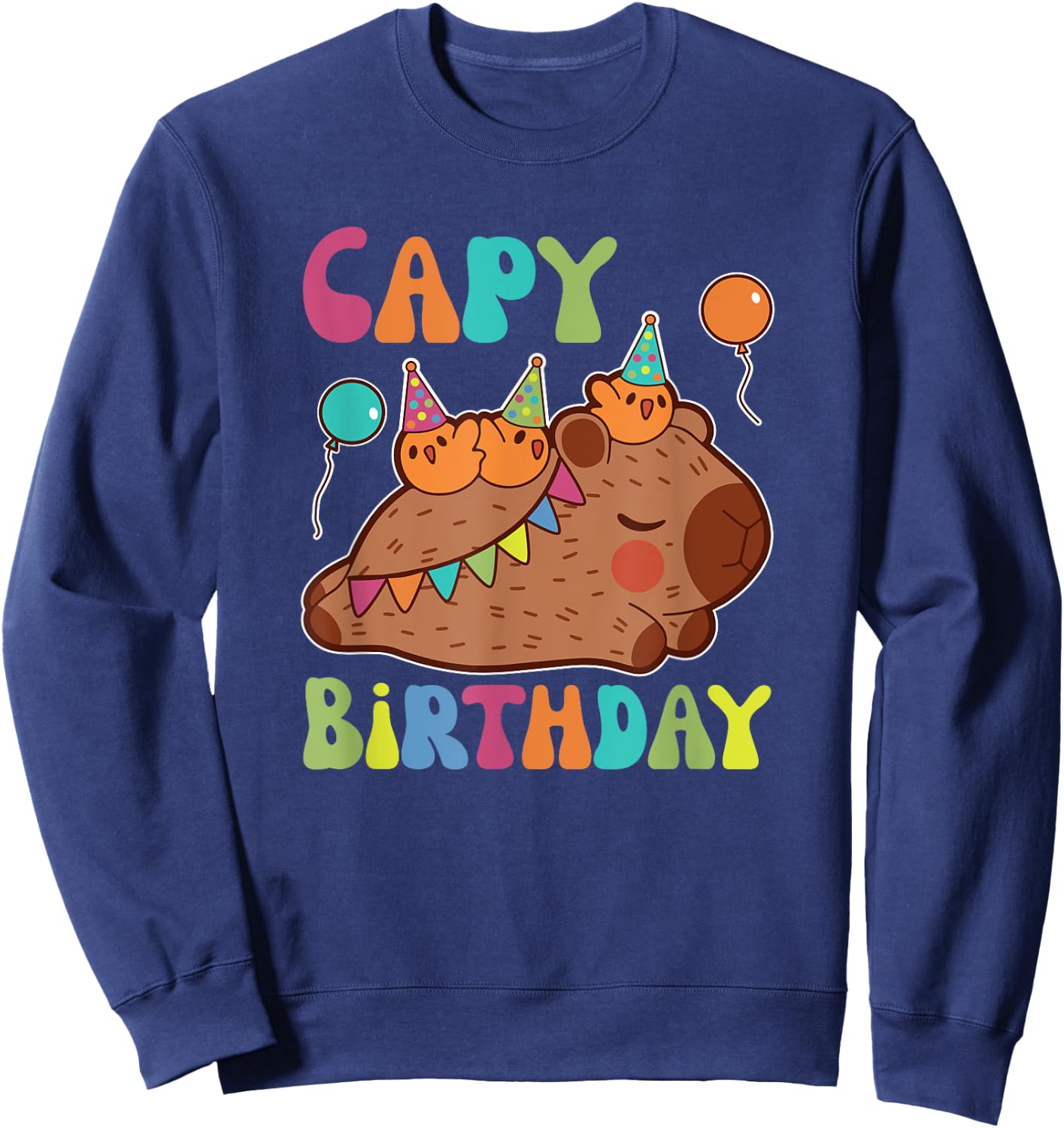 Capybara Capy Birthday Pun Happy Birthday Sweatshirt - Sweatshirt | Navy