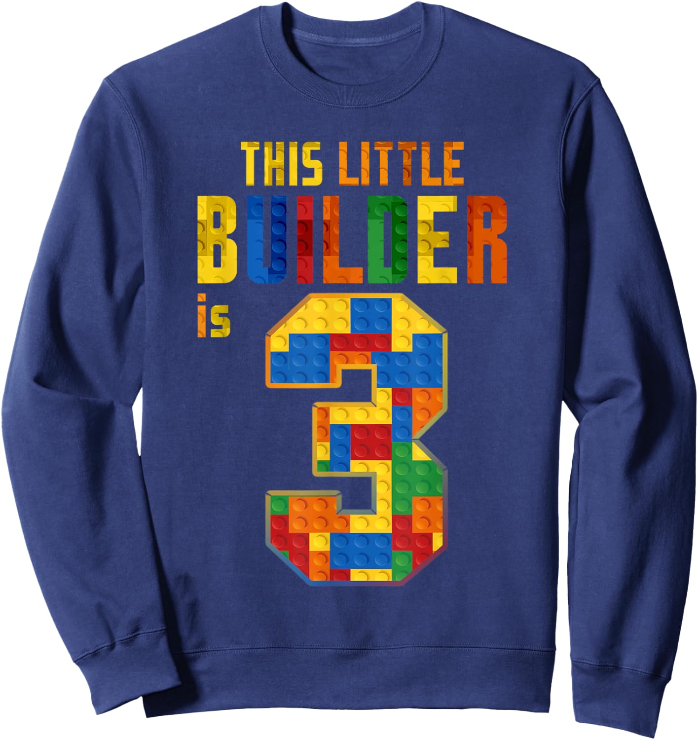 This Little Builder Is 3 Building Blocks 3rd Birthday Kids Sweatshirt - Sweatshirt | Navy