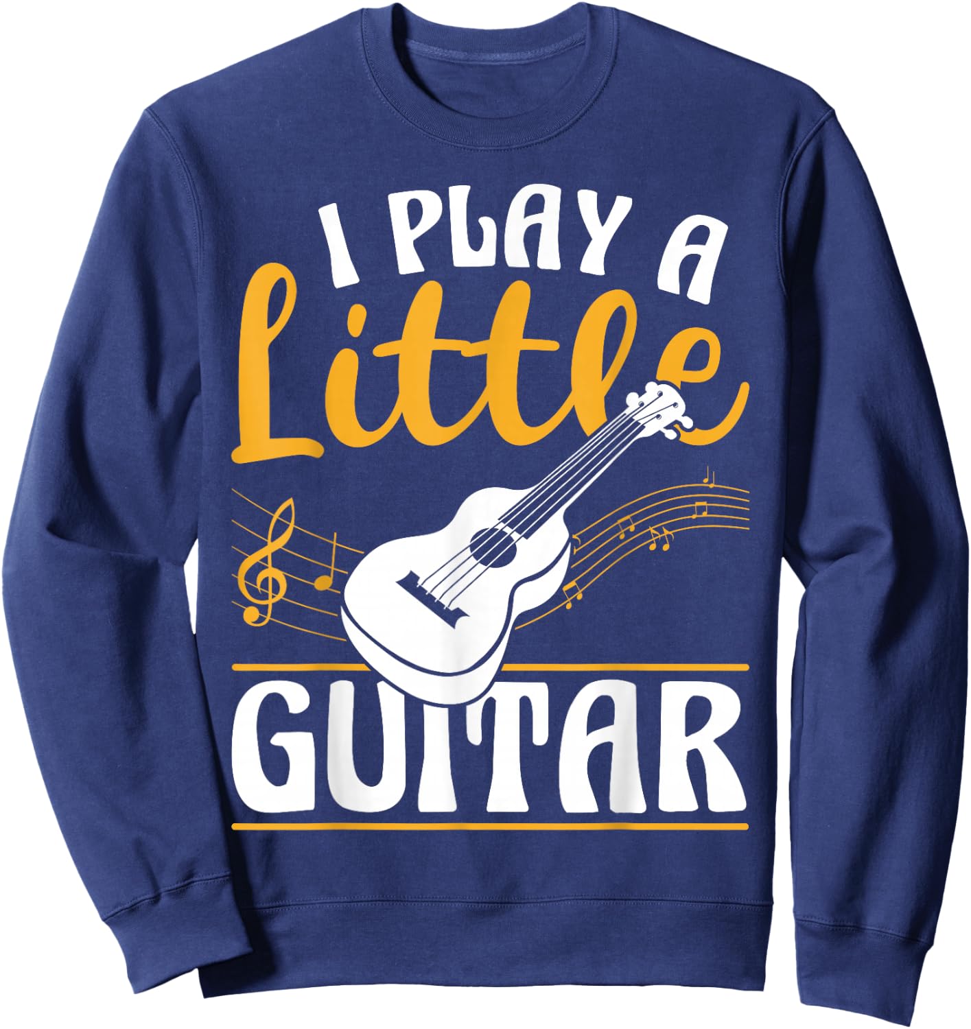 I Play a Little Guitar Music Band Guitarist Stuff Sweatshirt - Sweatshirt | Navy