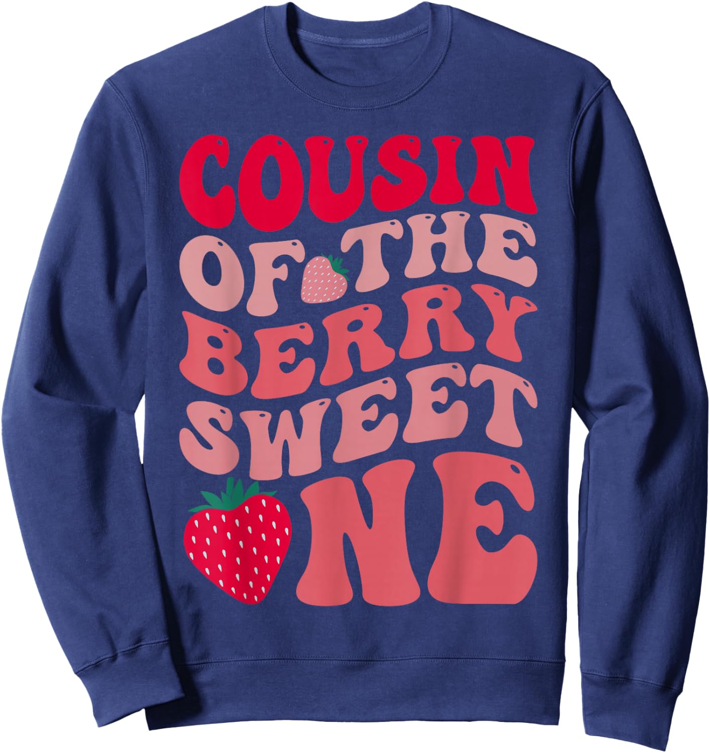 Cousin Of The Berry Sweet One Strawberry First Birthday Sweatshirt - Sweatshirt | Navy