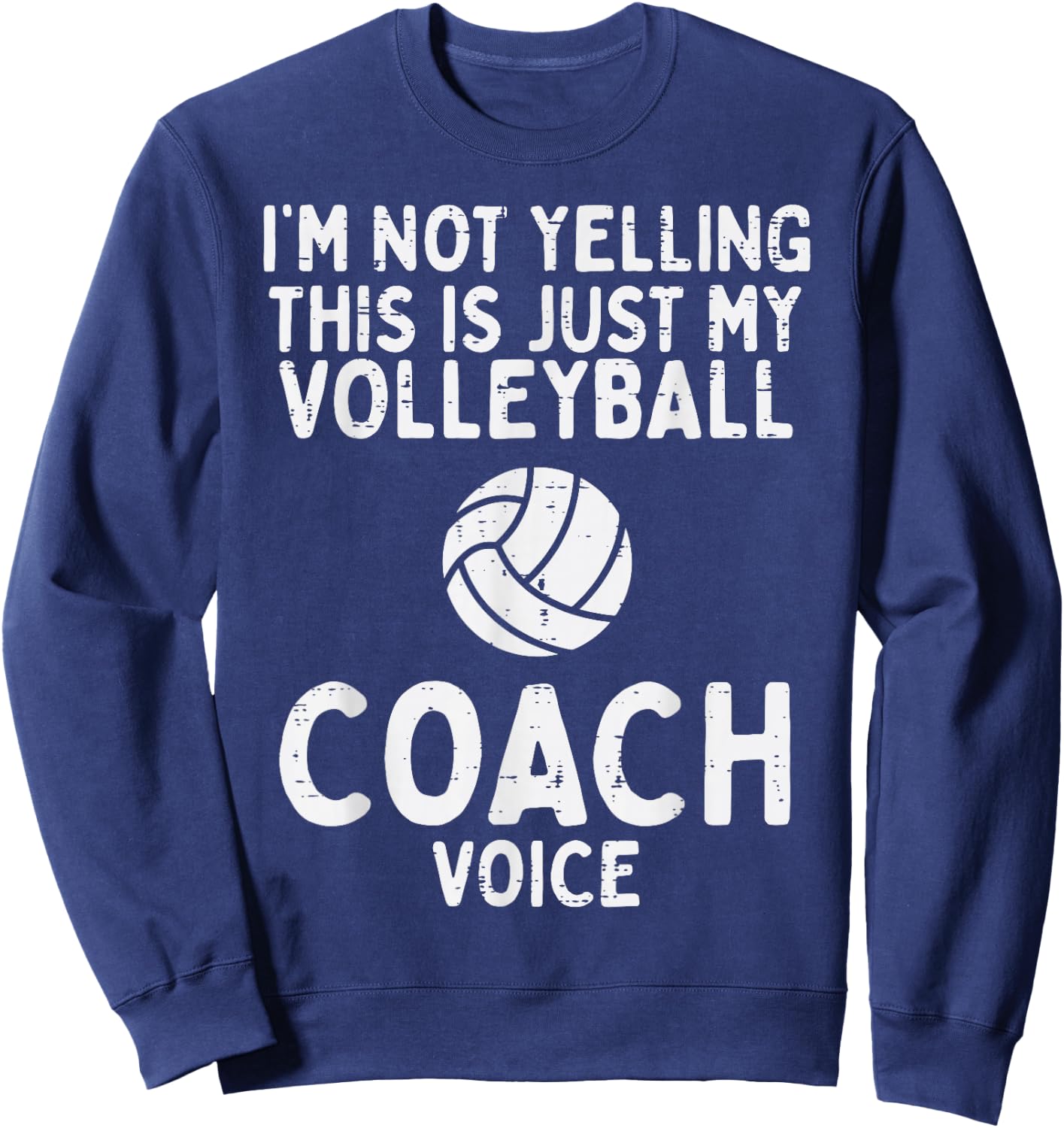 Not Yelling Volleyball Coach Voice Funny Sport Men Women Sweatshirt - Sweatshirt | Navy