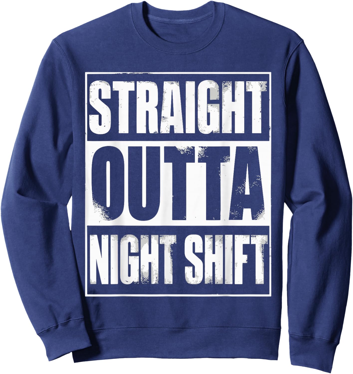 Straight Outta Night Shift Sweatshirt - Sweatshirt | Navy