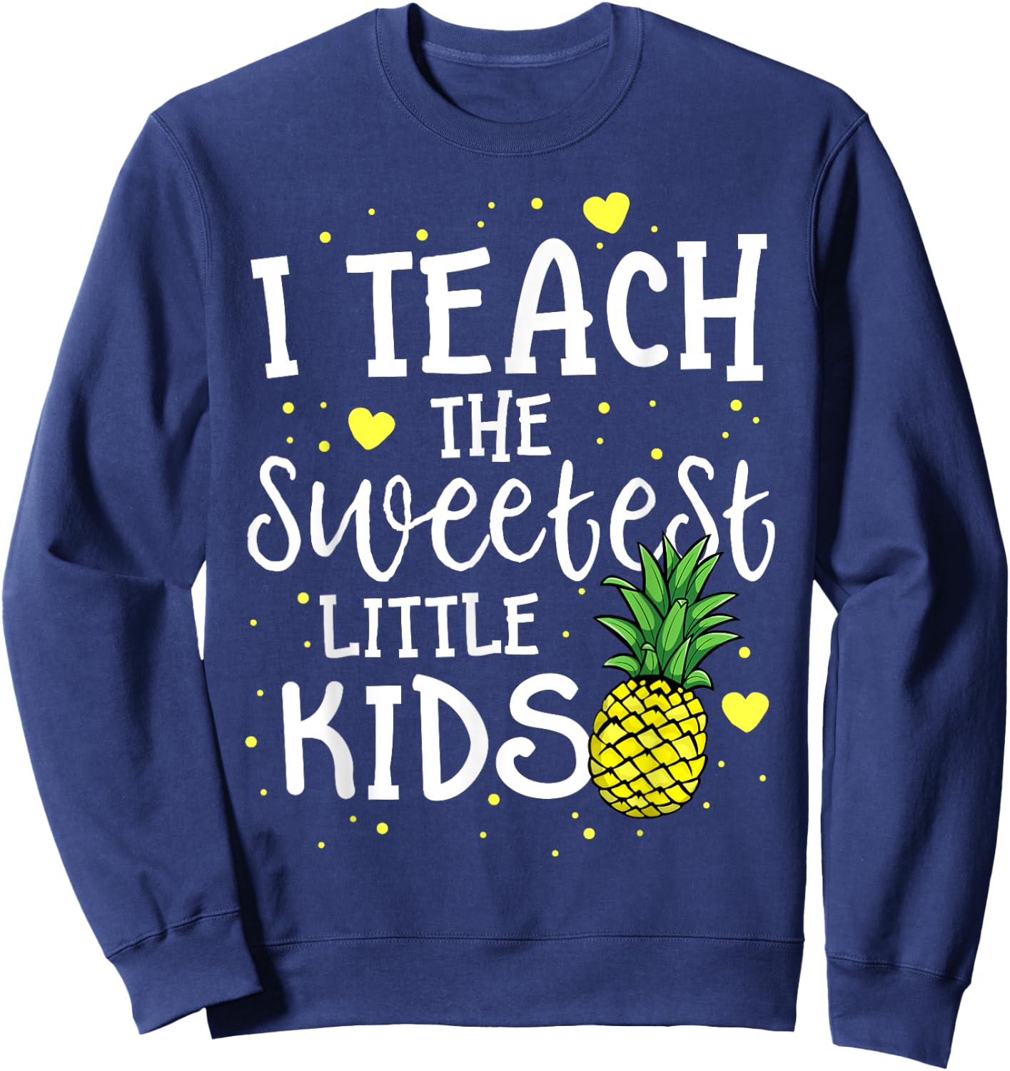 Pineapple Teacher Gift Teach The Sweetest Little Kids Women Sweatshirt - Sweatshirt | Navy