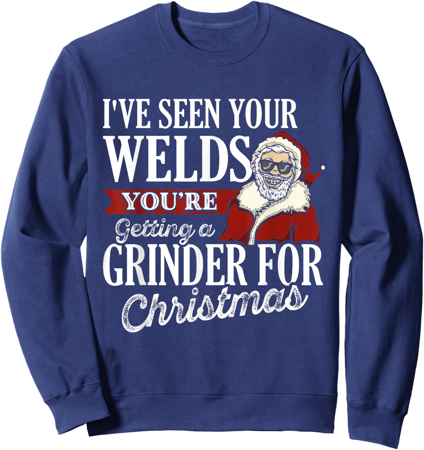 Welder Christmas Gifts I've Seen Your Welds Funny Welding Sweatshirt - Sweatshirt | Navy