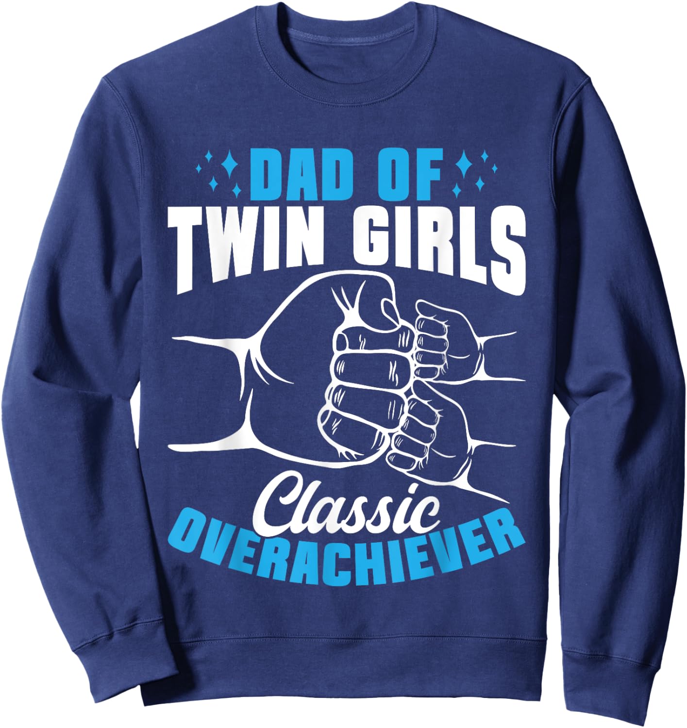 Twin Dad Of Twin Girls Classic Overachiever Sweatshirt - Sweatshirt | Navy