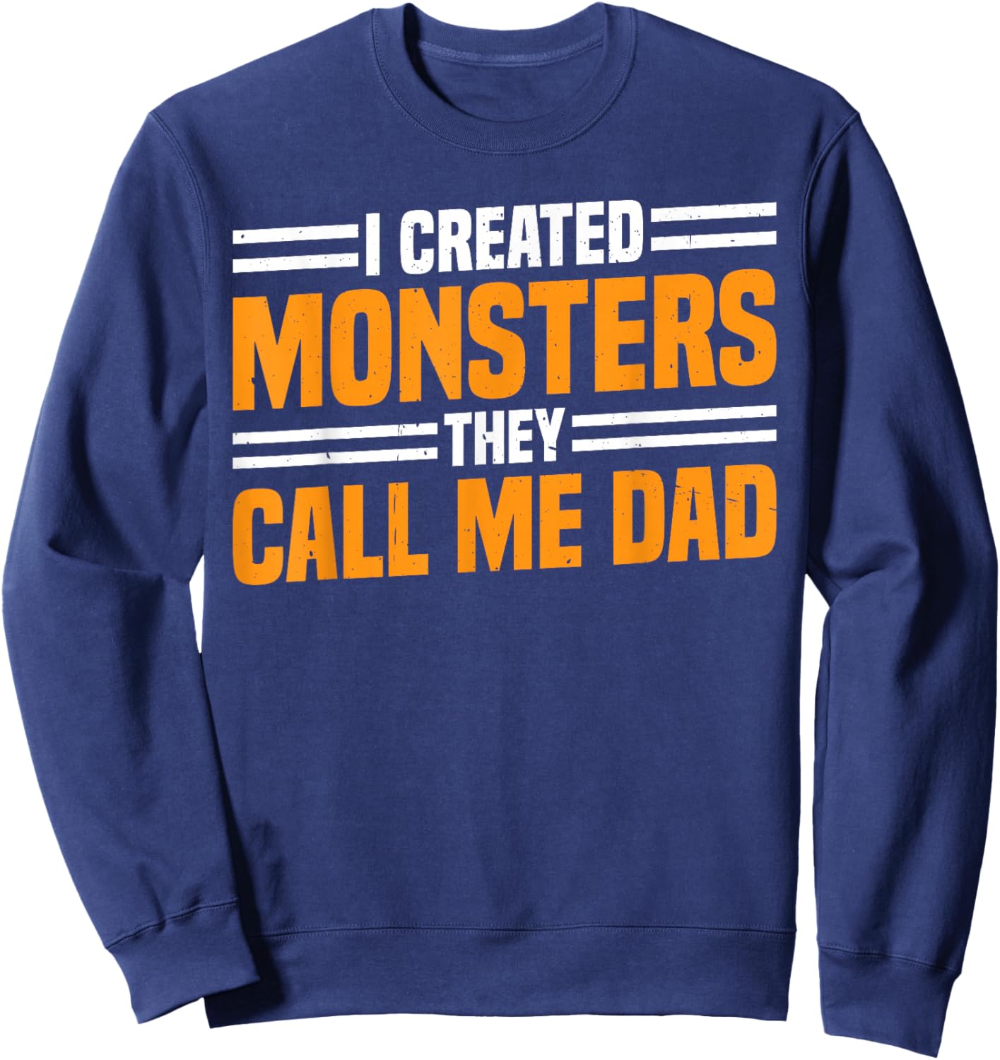 I Created Monsters They Call Me Dad Father Parenting Sweatshirt - Sweatshirt | Navy