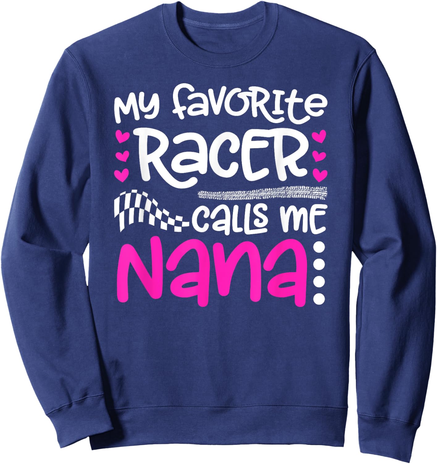 My Favorite Racer Calls Me Nana Race Nana Racing Nana Sweatshirt - Sweatshirt | Navy