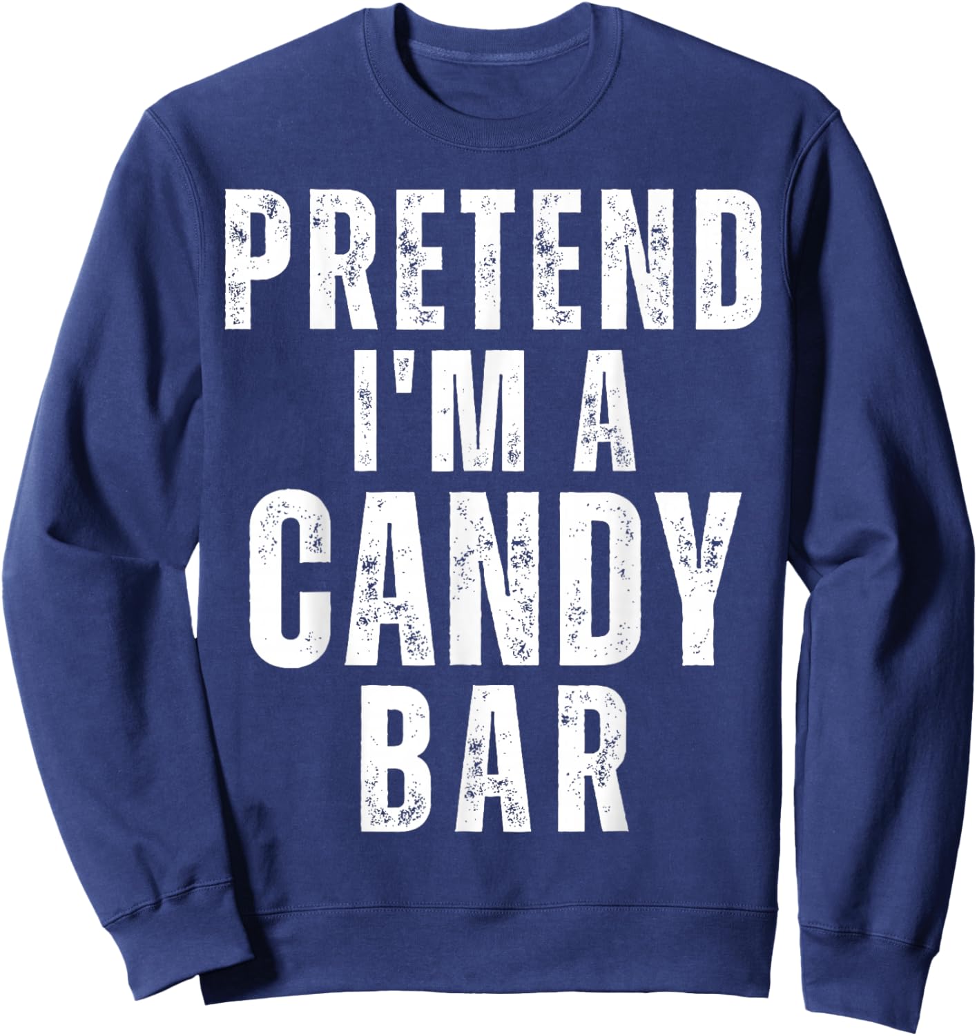 Pretend I'm a Candy Bar Matching Costume Funny Halloween Sweatshirt - Sweatshirt | Navy