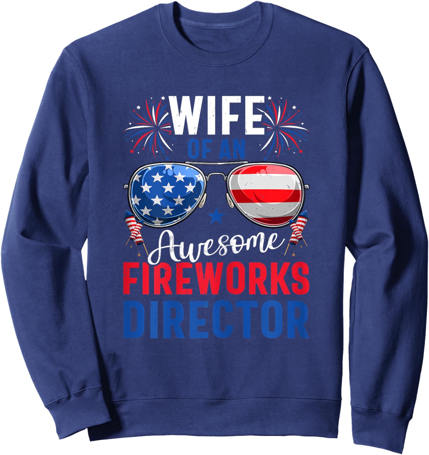 Wife Of An Awesome Fireworks Director 4th of July Patriotic Sweatshirt - Sweatshirt | Navy