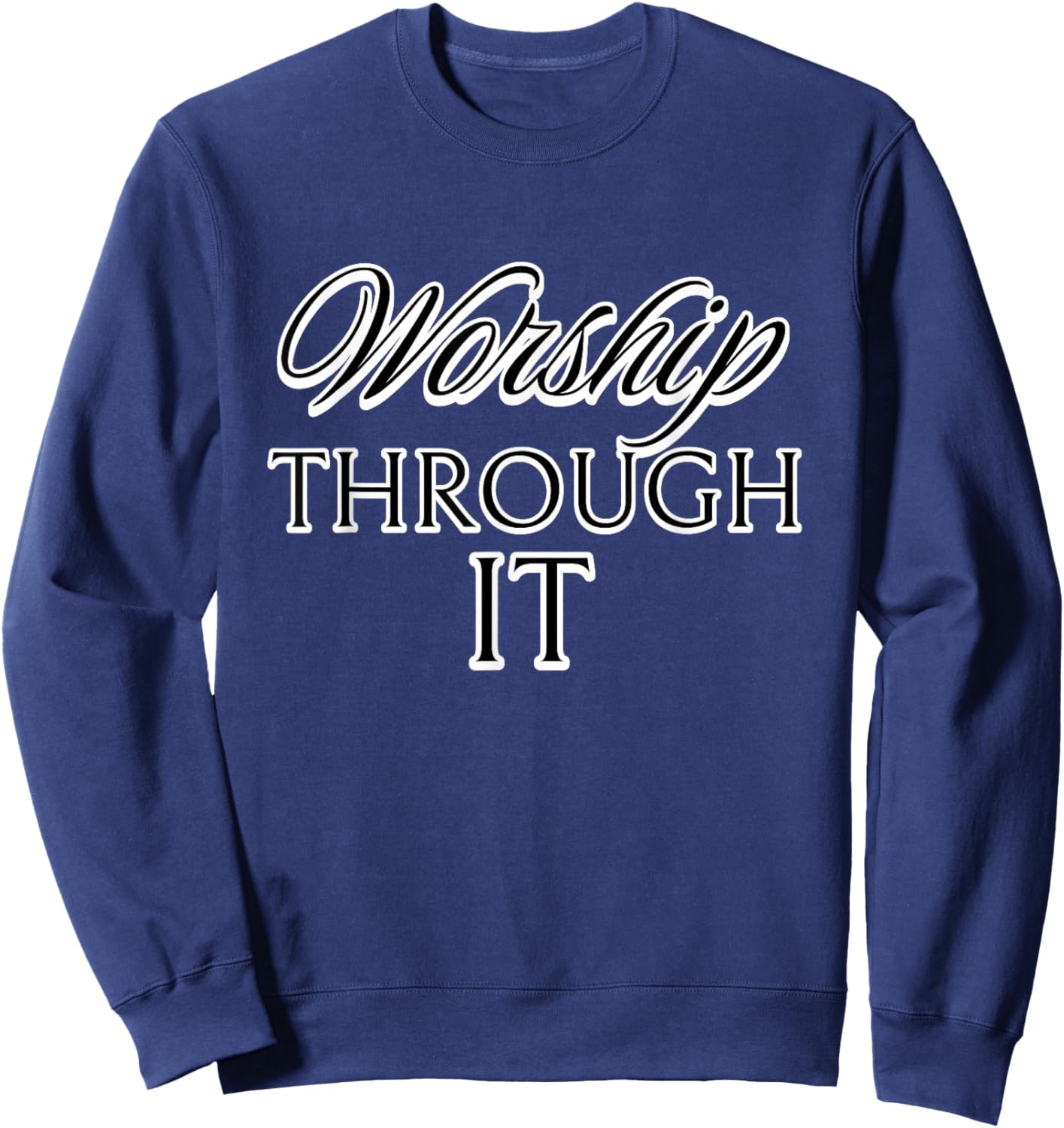 Worship Through It Sweatshirt - Sweatshirt | Navy