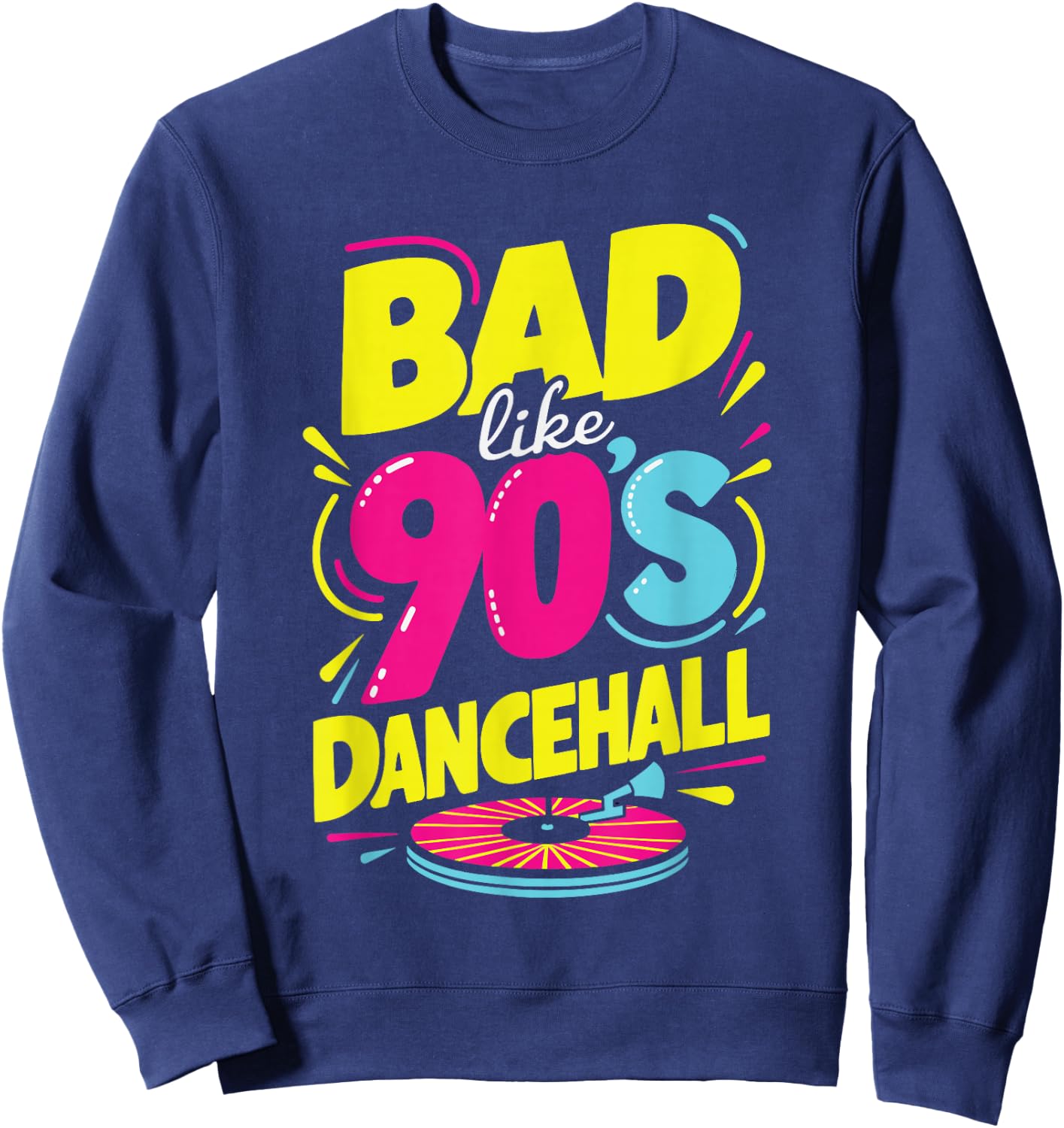 Bad Like 90's Dancehall 90s Party Disco Hip Hop Retro Sweatshirt - Sweatshirt | Navy