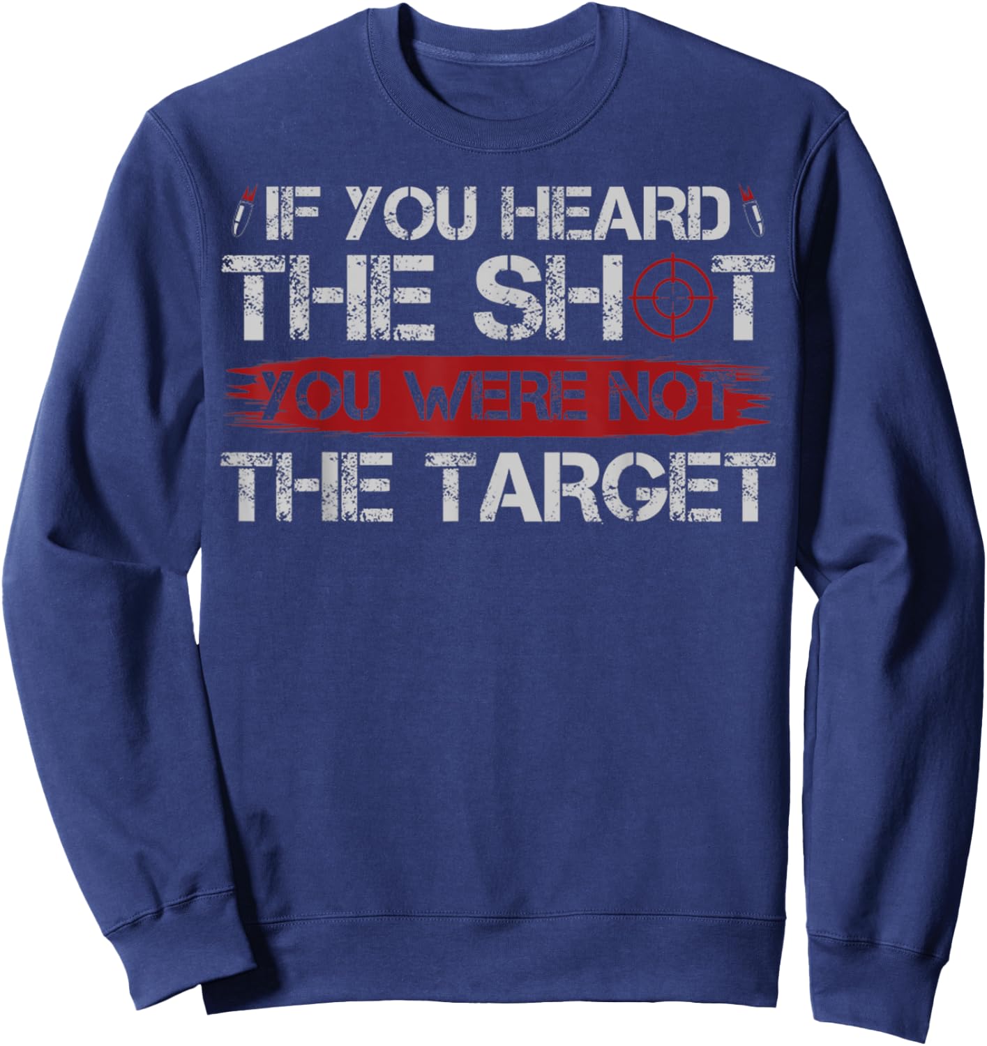 If You Heard The Shot You Were Not The Target Gun Owner Gift Sweatshirt - Sweatshirt | Navy