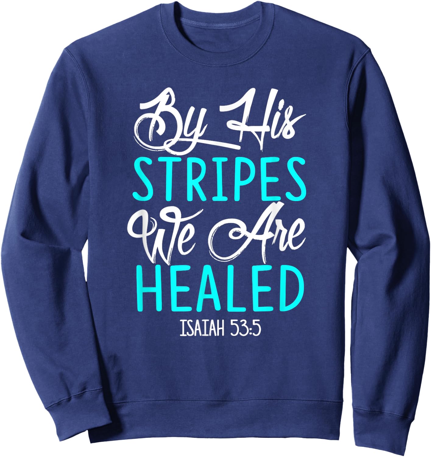 By His Stripes We Are Healed Bible Verse Isaiah 53:5 Sweatshirt - Sweatshirt | Navy