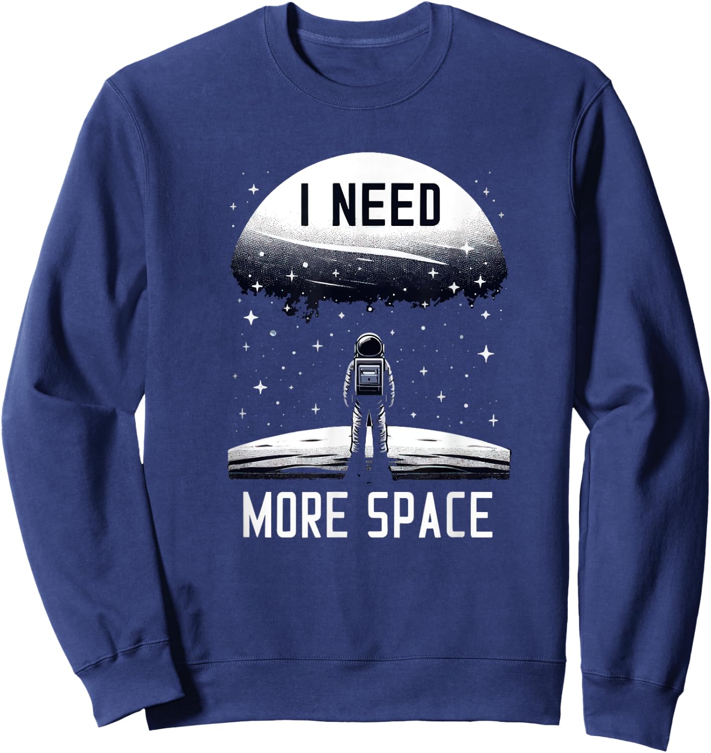 I Need More Space Astronomy Astrophysics Stargazing Funny Sweatshirt - Sweatshirt | Navy