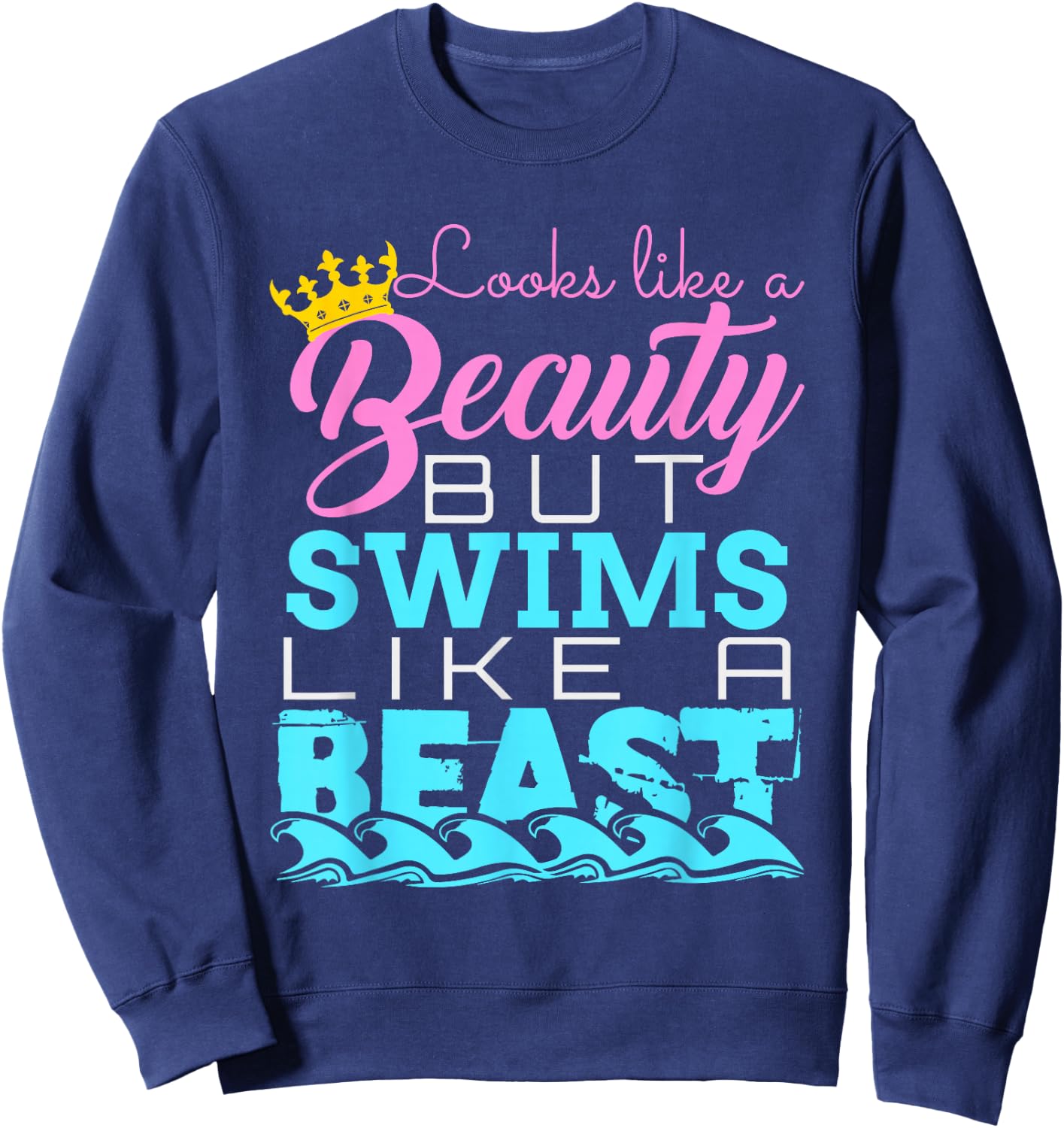 Looks Like a Beauty But Swims Like a Beast - Swimming Sweatshirt - Sweatshirt | Navy