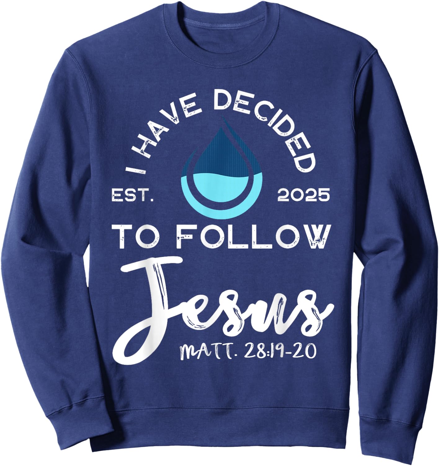 I Have Decided To Follow Jesus Established 2025 Black Sweatshirt - Sweatshirt | Navy