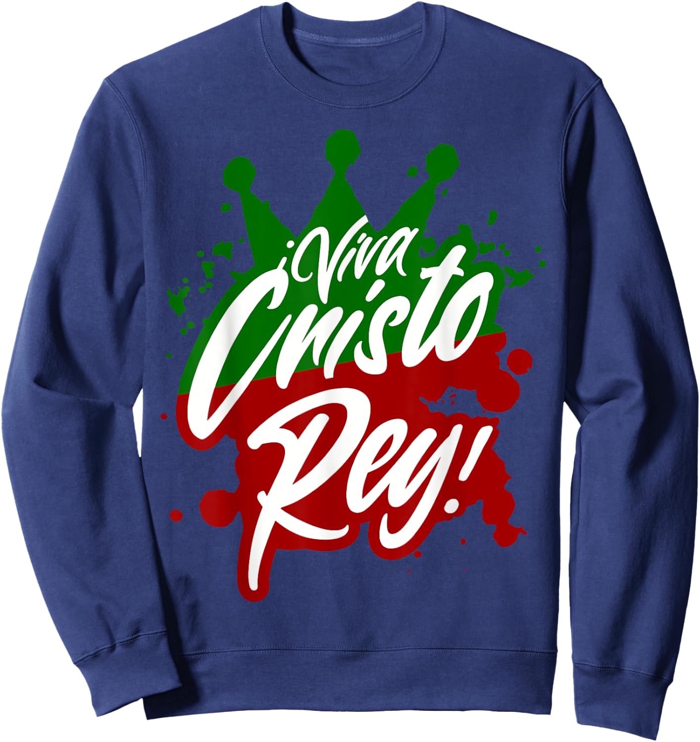 Viva Cristo Rey Cristeros War Mexican Catholic Spanish Sweatshirt - Sweatshirt | Navy