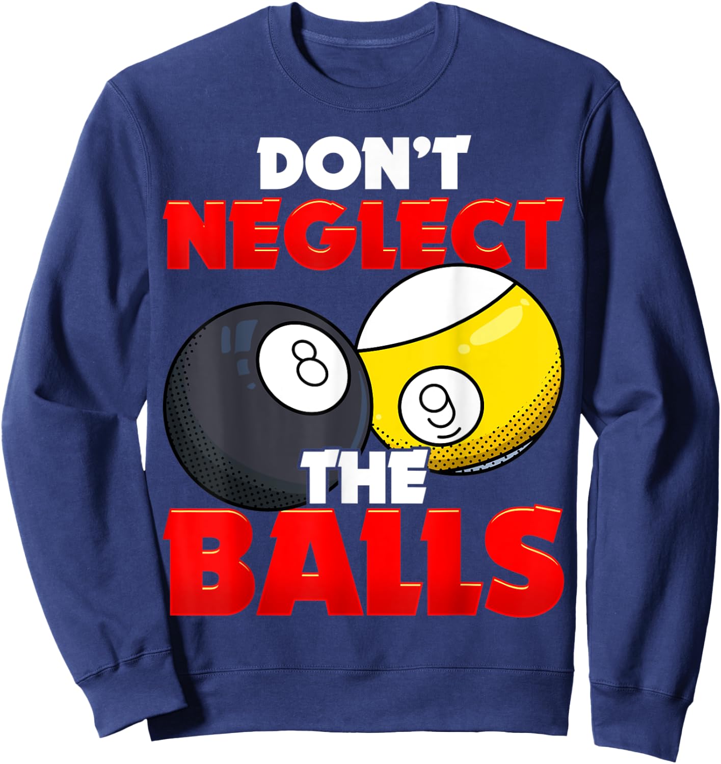 Don't Neglect The Balls Pool League Player Sayings Sweatshirt - Sweatshirt | Navy