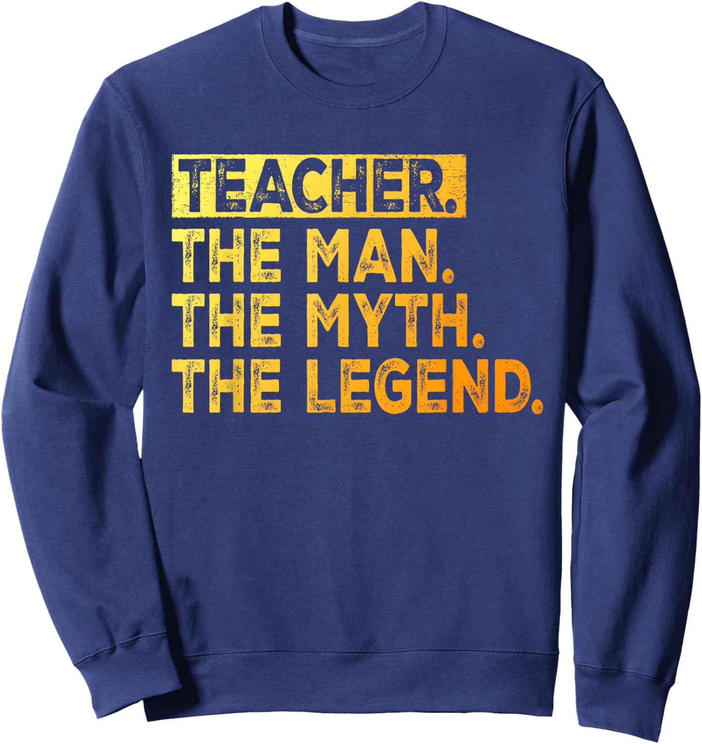 Teacher The Man The Myth The Legend School Teacher Sweatshirt - Sweatshirt | Navy