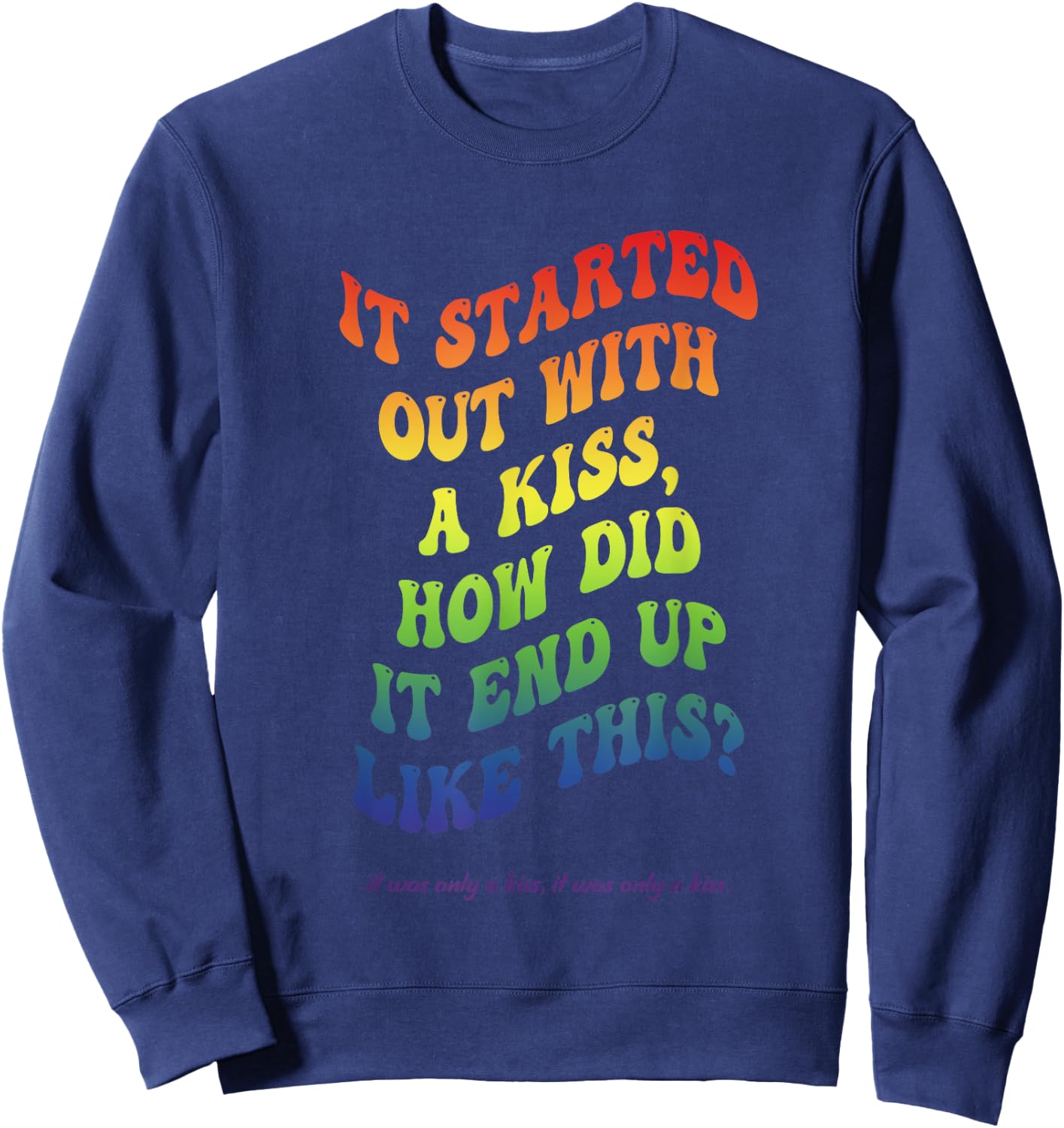 It Started Out With A Kiss, How Did It End Up Like This? Sweatshirt - Sweatshirt | Navy