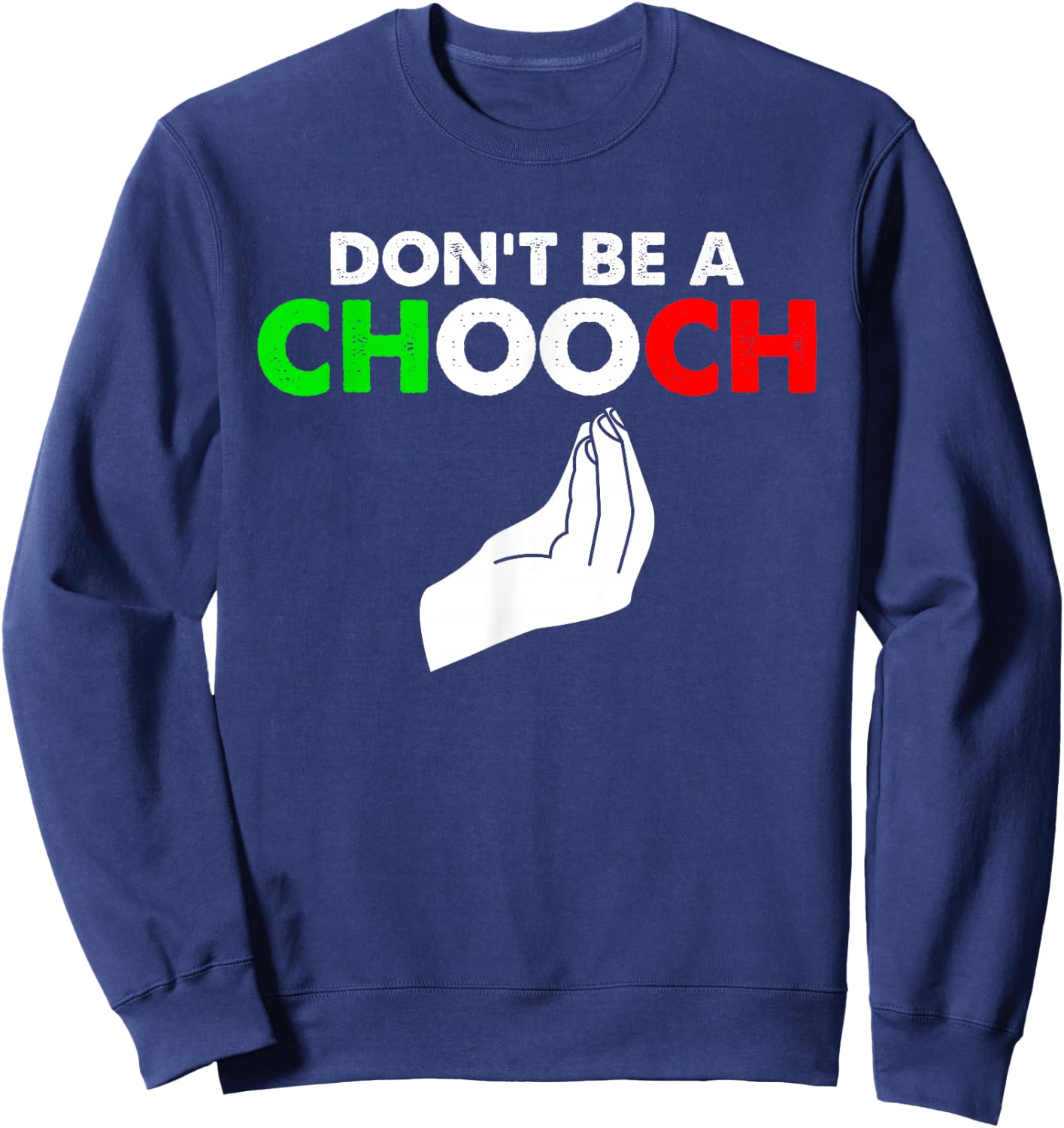 Vintage Don't Be A Chooch Funny Italian Flag Saying Sweatshirt - Sweatshirt | Navy