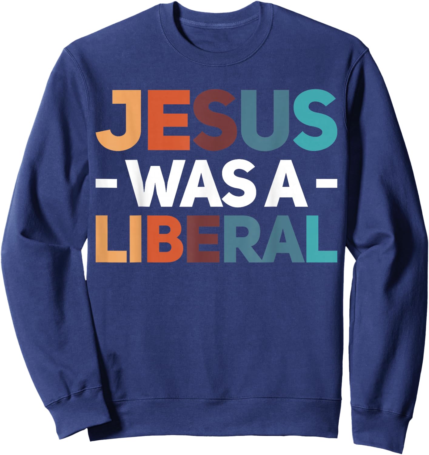 Jesus Was A Liberal Sweatshirt - Sweatshirt | Navy
